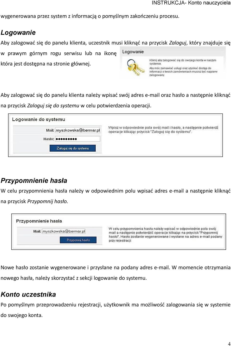 dostępna na stronie głównej. Aby zalogować się do panelu klienta należy wpisać swój adres e-mail oraz hasło a następnie kliknąć na przycisk Zaloguj się do systemu w celu potwierdzenia operacji.