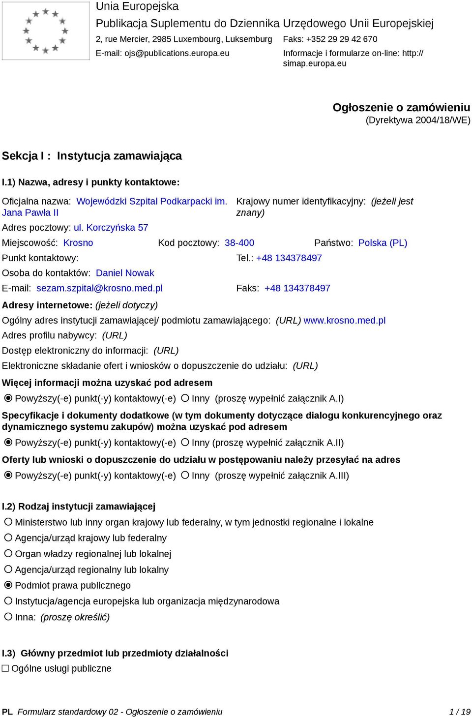 1) Nazwa, adresy i punkty kontaktowe: Oficjalna nazwa: Wojewódzki Szpital Podkarpacki im. Jana Pawła II Adres pocztowy: ul.