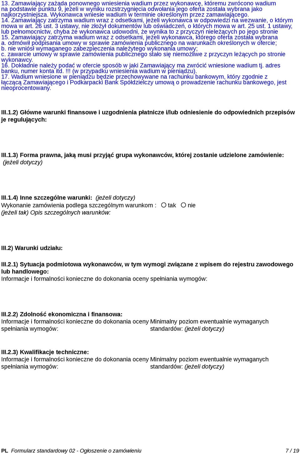 26 ust. 3 ustawy, nie złożył dokumentów lub oświadczeń, o których mowa w art. 25 ust. 1 ustawy, lub pełnomocnictw, chyba że wykonawca udowodni, że wynika to z przyczyn nieleżących po jego stronie 15.