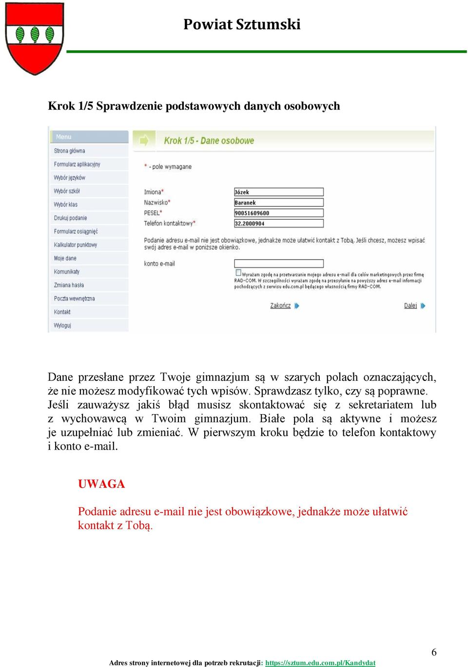 Jeśli zauważysz jakiś błąd musisz skontaktować się z sekretariatem lub z wychowawcą w Twoim gimnazjum.