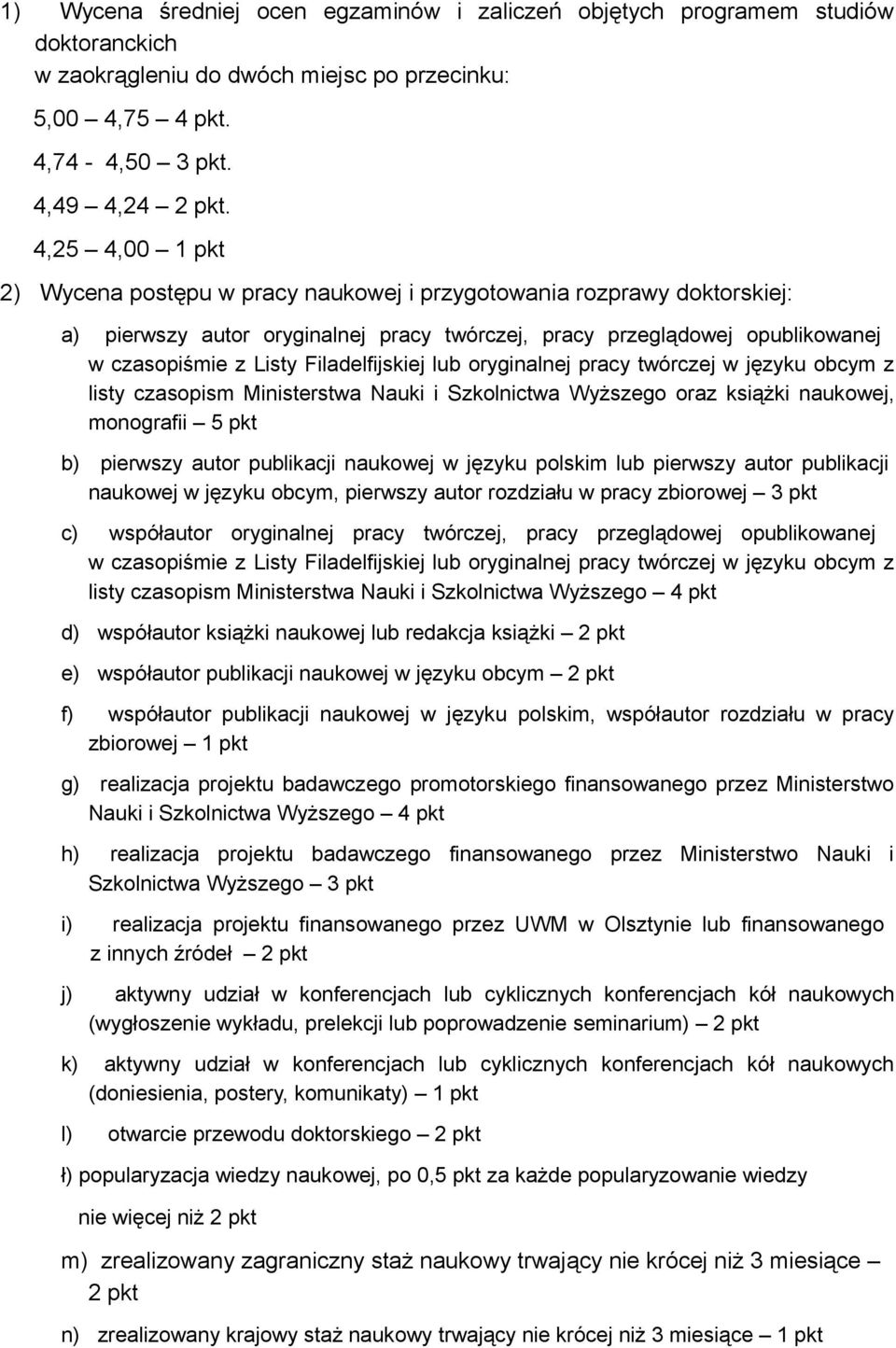 Filadelfijskiej lub oryginalnej pracy twórczej w języku obcym z listy czasopism Ministerstwa Nauki i Szkolnictwa Wyższego oraz książki naukowej, monografii 5 pkt b pierwszy autor publikacji naukowej