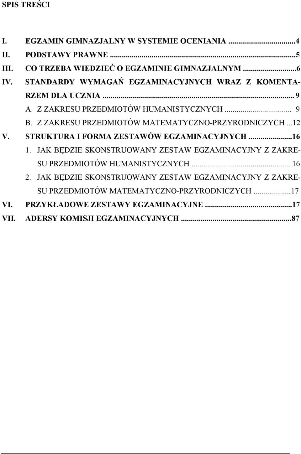 Z ZAKRESU PRZEDMIOTÓW MATEMATYCZNO-PRZYRODNICZYCH...12 V. STRUKTURA I FORMA ZESTAWÓW EGZAMINACYJNYCH...16 1.