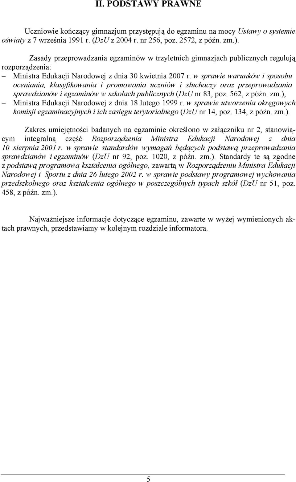 w sprawie warunków i sposobu oceniania, klasyfikowania i promowania uczniów i słuchaczy oraz przeprowadzania sprawdzianów i egzaminów w szkołach publicznych (DzU nr 83, poz. 562, z późn. zm.