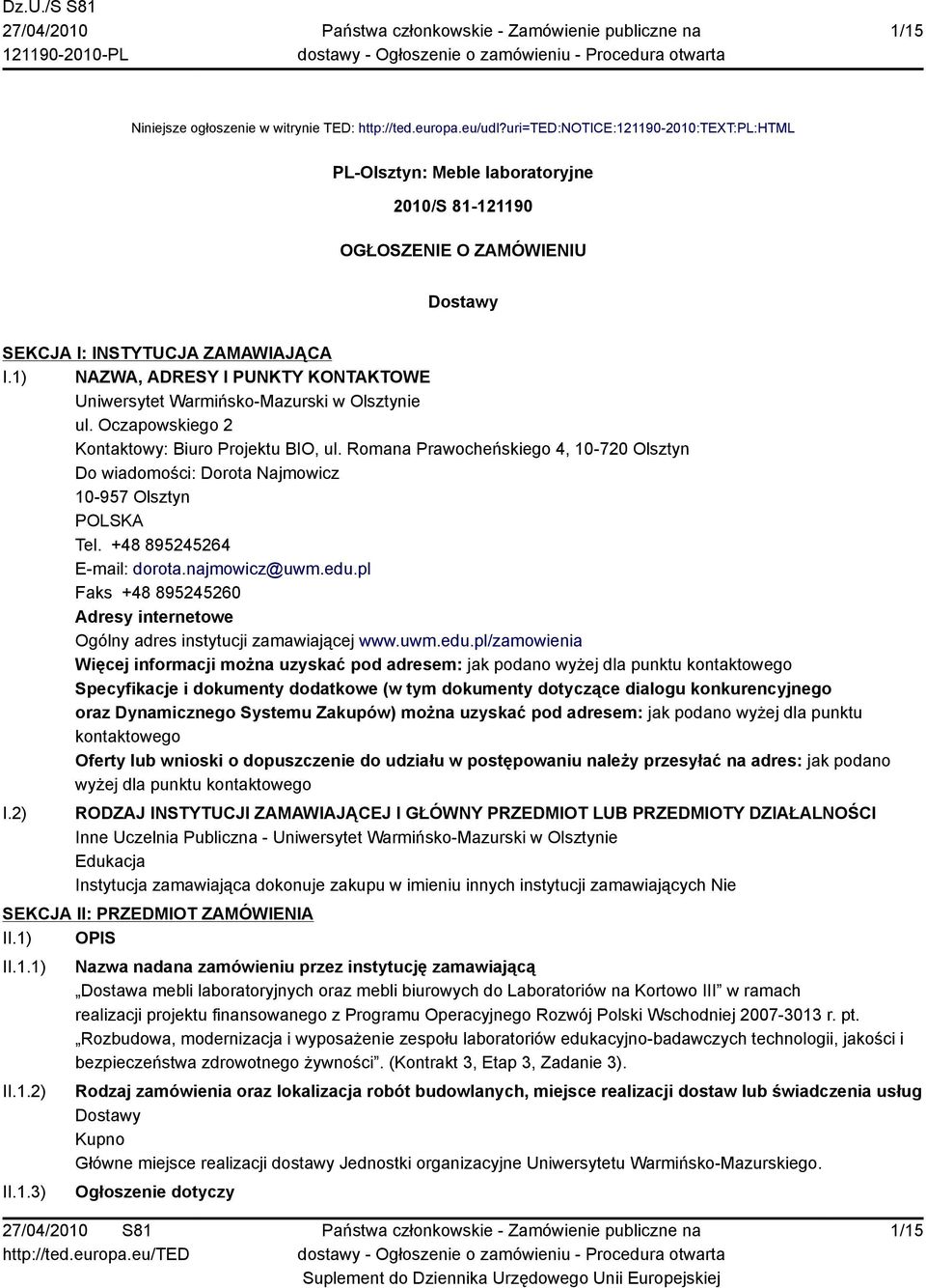 1) NAZWA, ADRESY I PUNKTY KONTAKTOWE Uniwersytet Warmińsko-Mazurski w Olsztynie ul. Oczapowskiego 2 Kontaktowy: Biuro Projektu BIO, ul.