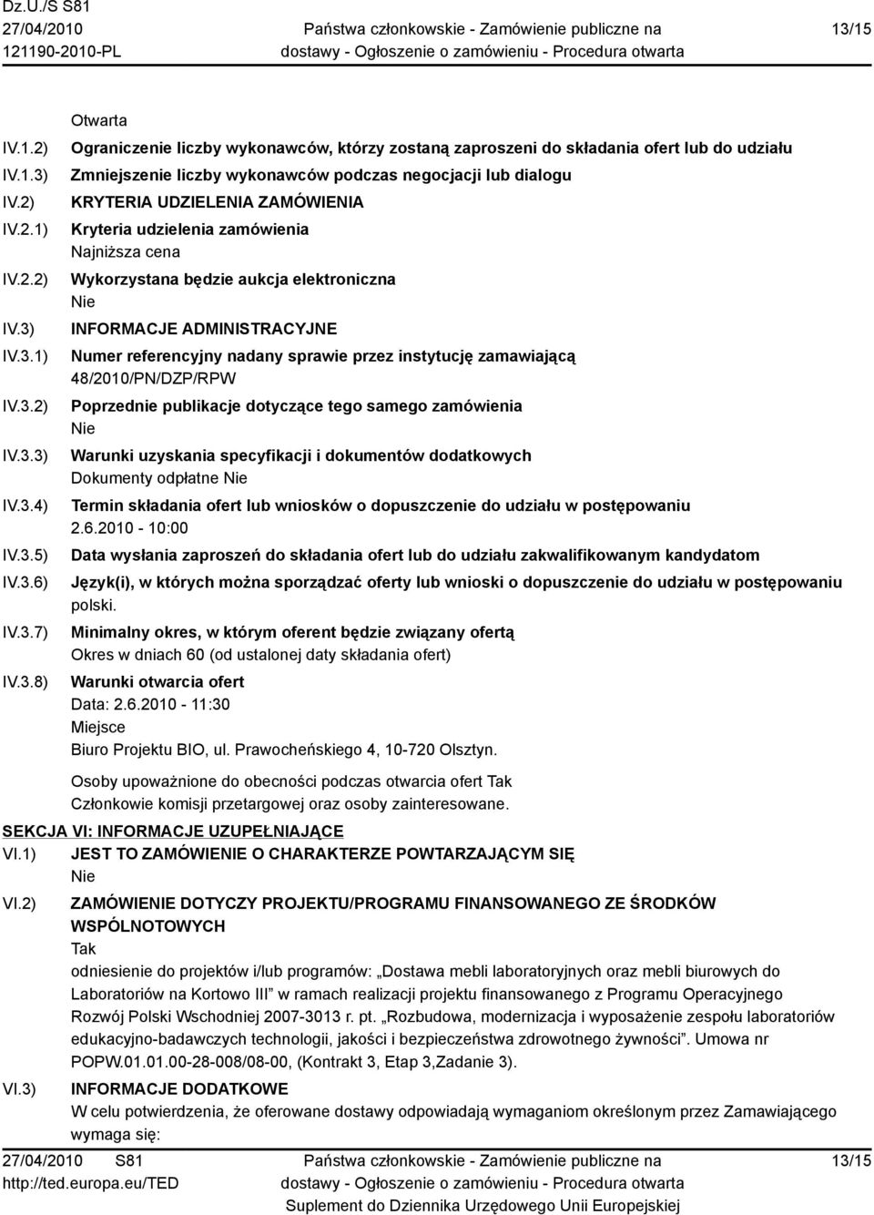 INFORMACJE ADMINISTRACYJNE Numer referencyjny nadany sprawie przez instytucję zamawiającą 48/2010/PN/DZP/RPW Poprzednie publikacje dotyczące tego samego zamówienia Warunki uzyskania specyfikacji i