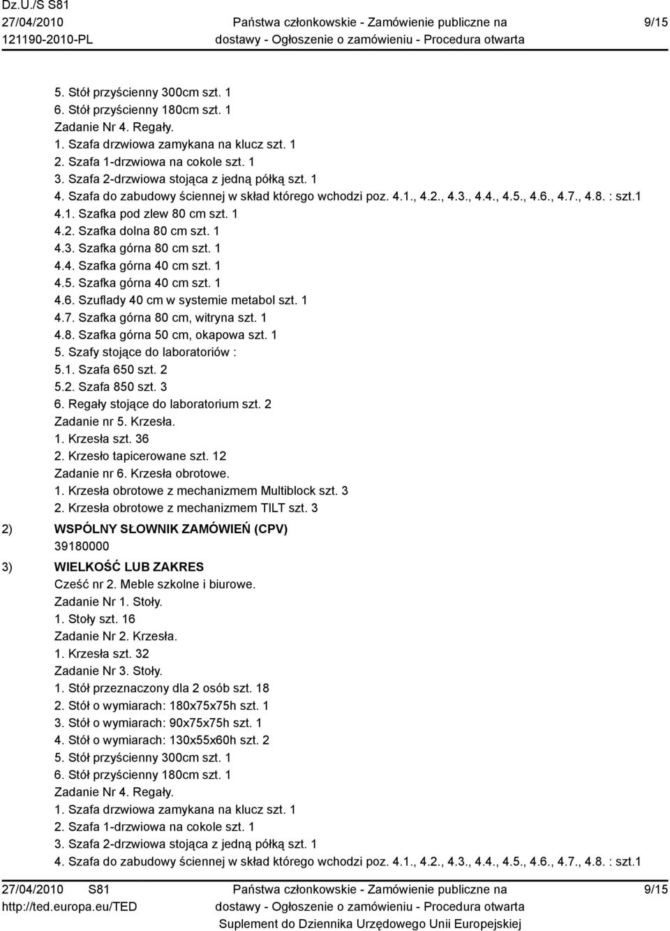 1 4.3. Szafka górna 80 cm szt. 1 4.4. Szafka górna 40 cm szt. 1 4.5. Szafka górna 40 cm szt. 1 4.6. Szuflady 40 cm w systemie metabol szt. 1 4.7. Szafka górna 80 cm, witryna szt. 1 4.8. Szafka górna 50 cm, okapowa szt.