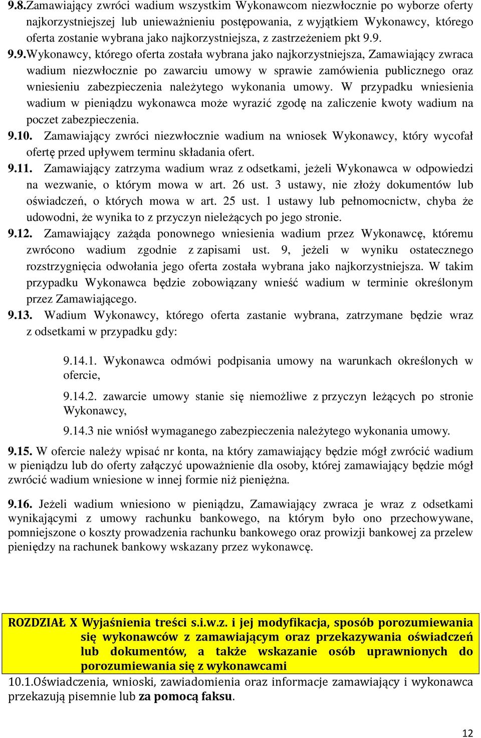 9. 9.9.Wykonawcy, którego oferta została wybrana jako najkorzystniejsza, Zamawiający zwraca wadium niezwłocznie po zawarciu umowy w sprawie zamówienia publicznego oraz wniesieniu zabezpieczenia