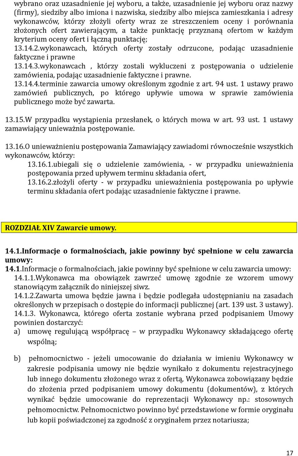 wykonawcach, kto rych oferty zostały odrzucone, podając uzasadnienie faktyczne i prawne 13.