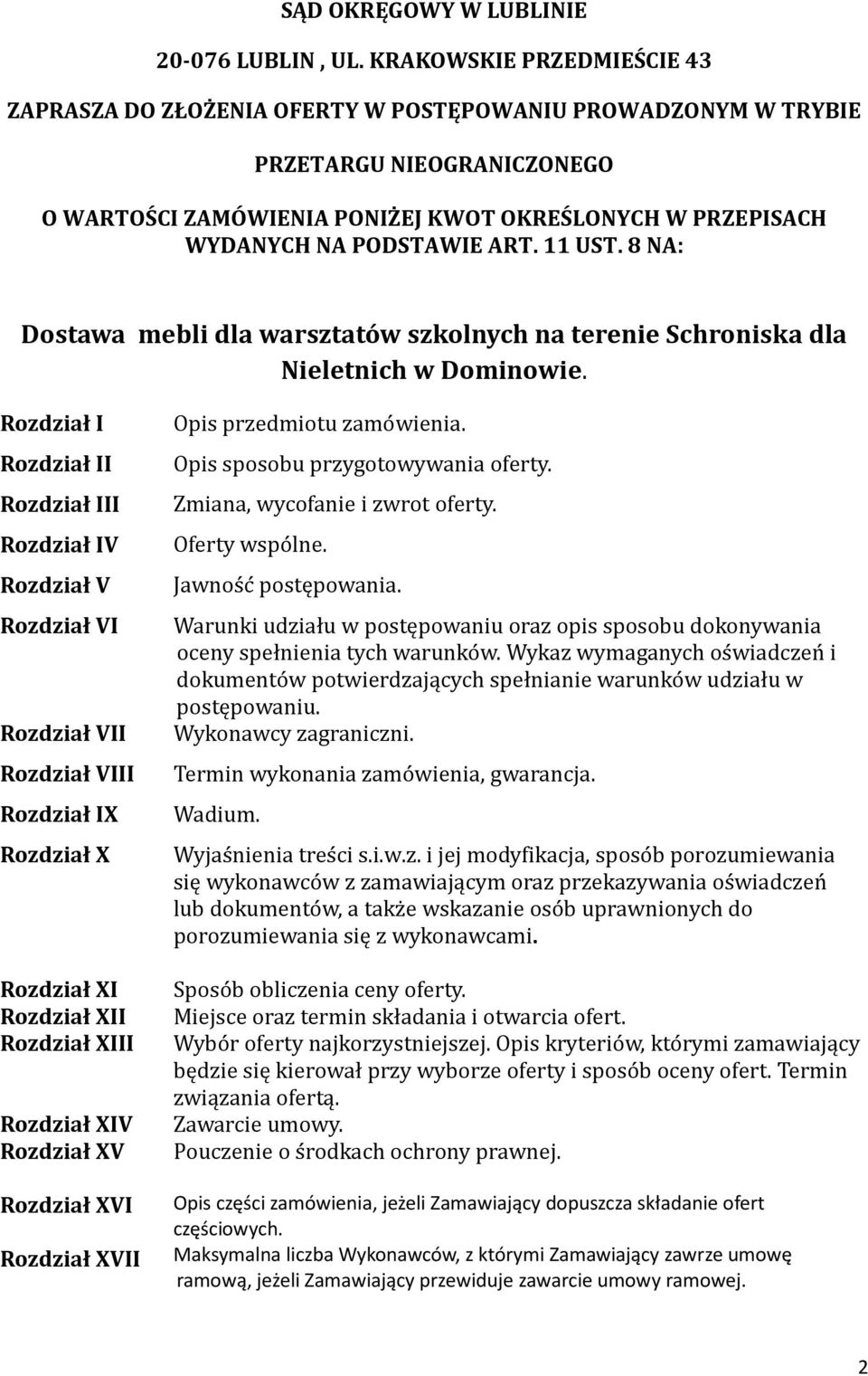 ART. 11 UST. 8 NA: Dostawa mebli dla warsztatów szkolnych na terenie Schroniska dla Nieletnich w Dominowie. Rozdział I Rozdział II Rozdział III Rozdział IV Rozdział V Opis przedmiotu zamo wienia.