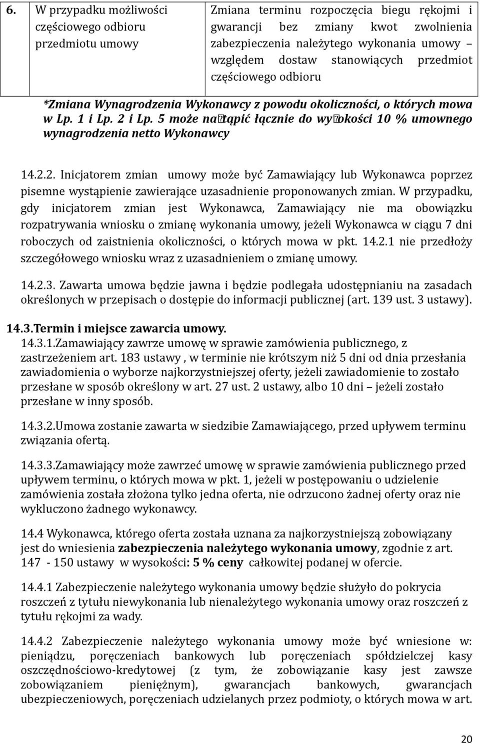 5 może nastąpić łącznie do wysokości 10 % umownego wynagrodzenia netto Wykonawcy 14.2.