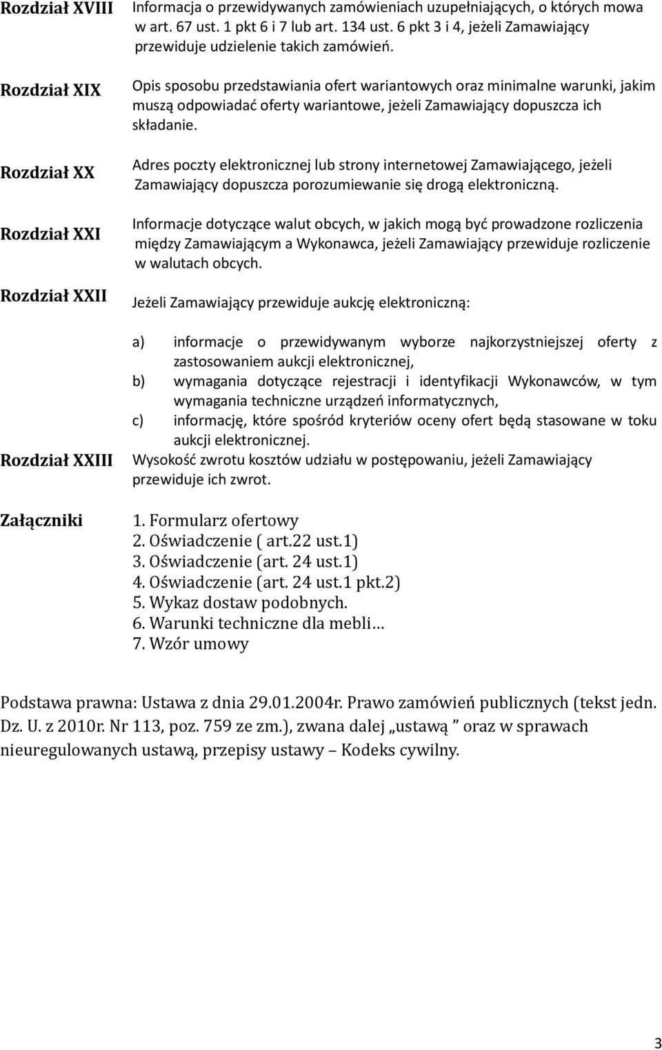 Opis sposobu przedstawiania ofert wariantowych oraz minimalne warunki, jakim muszą odpowiadać oferty wariantowe, jeżeli Zamawiający dopuszcza ich składanie.