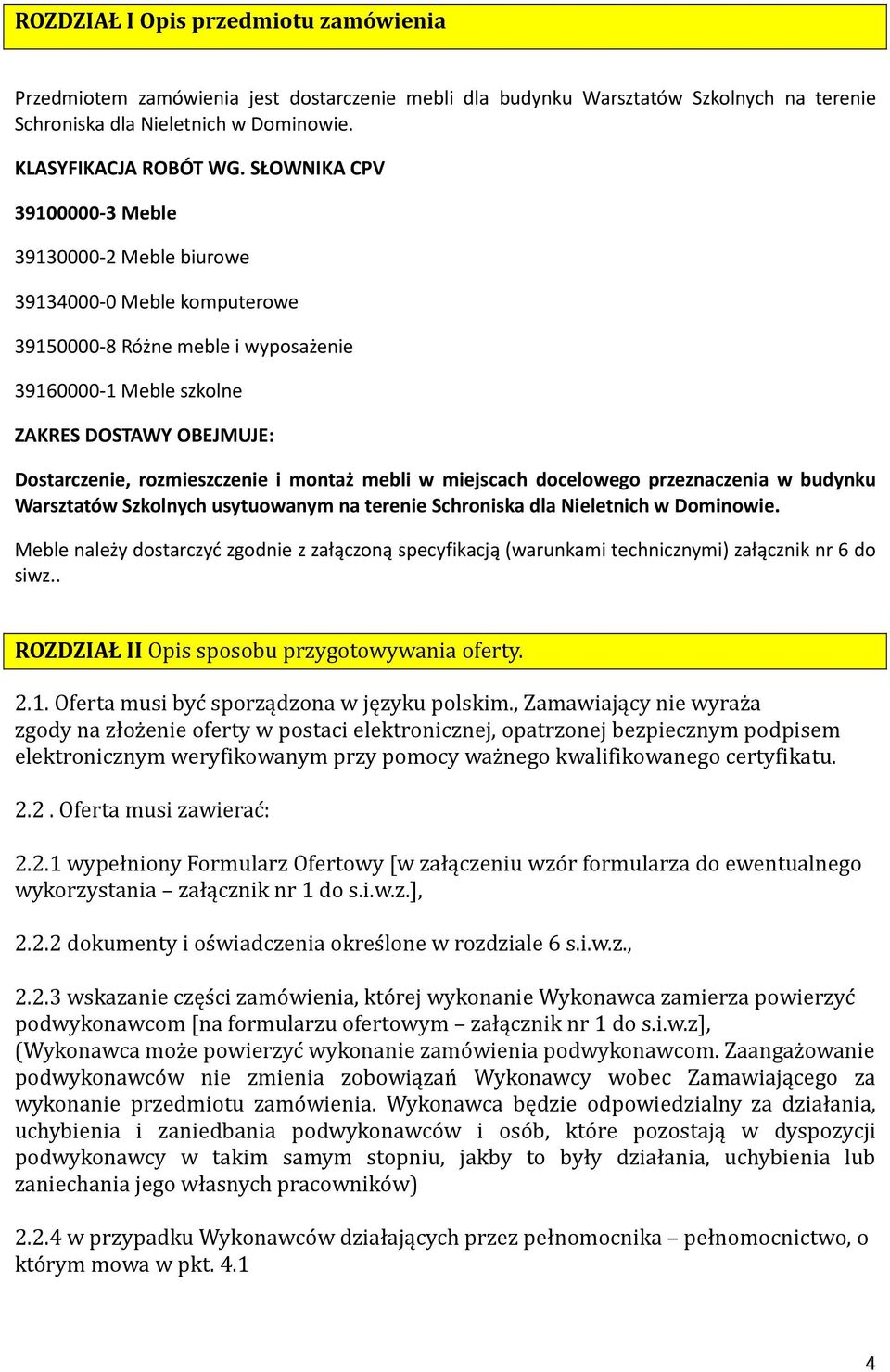 i montaż mebli w miejscach docelowego przeznaczenia w budynku Warsztatów Szkolnych usytuowanym na terenie Schroniska dla Nieletnich w Dominowie.