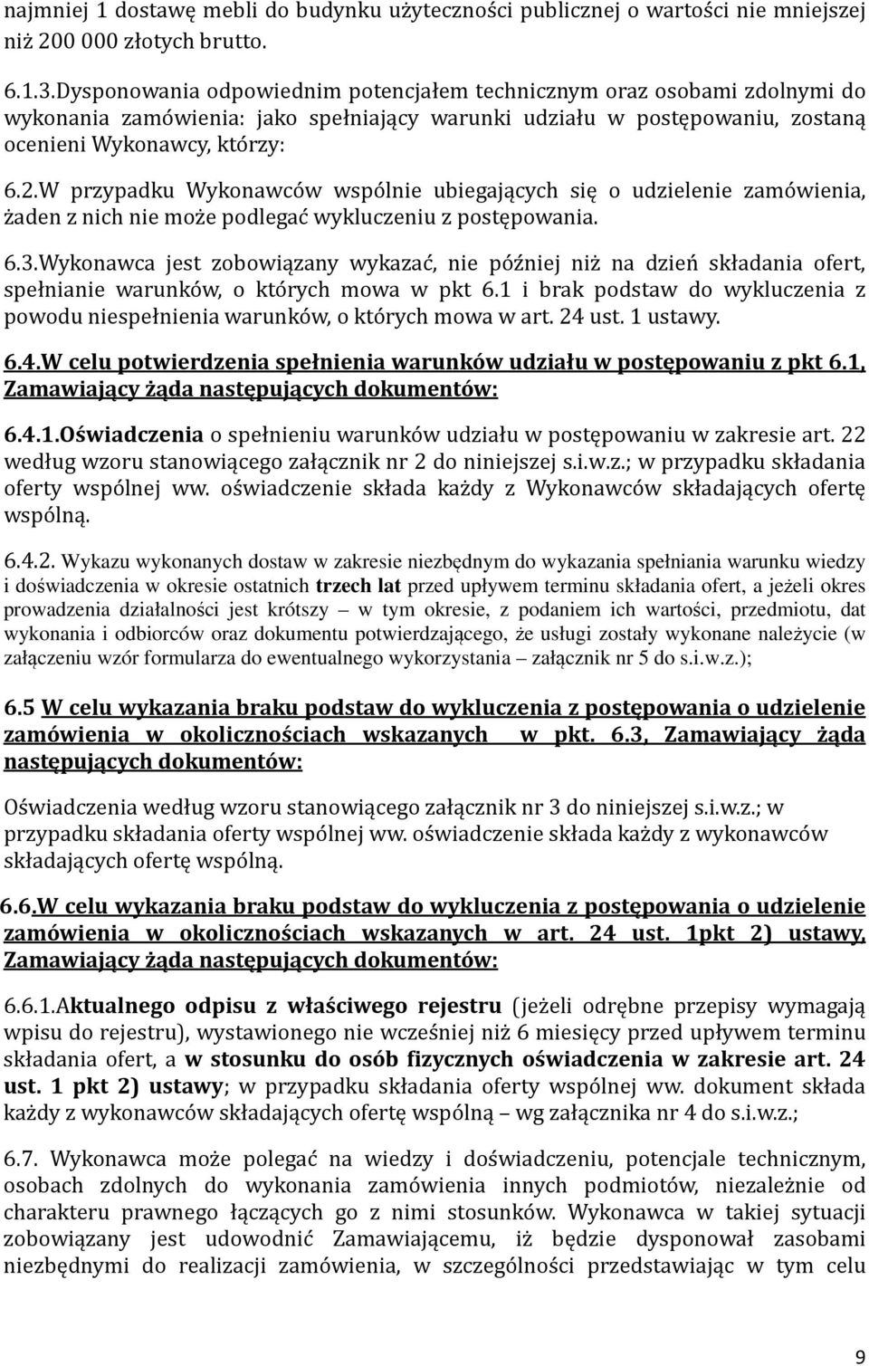 W przypadku Wykonawco w wspo lnie ubiegających się o udzielenie zamo wienia, z aden z nich nie moz e podlegac wykluczeniu z postępowania. 6.3.