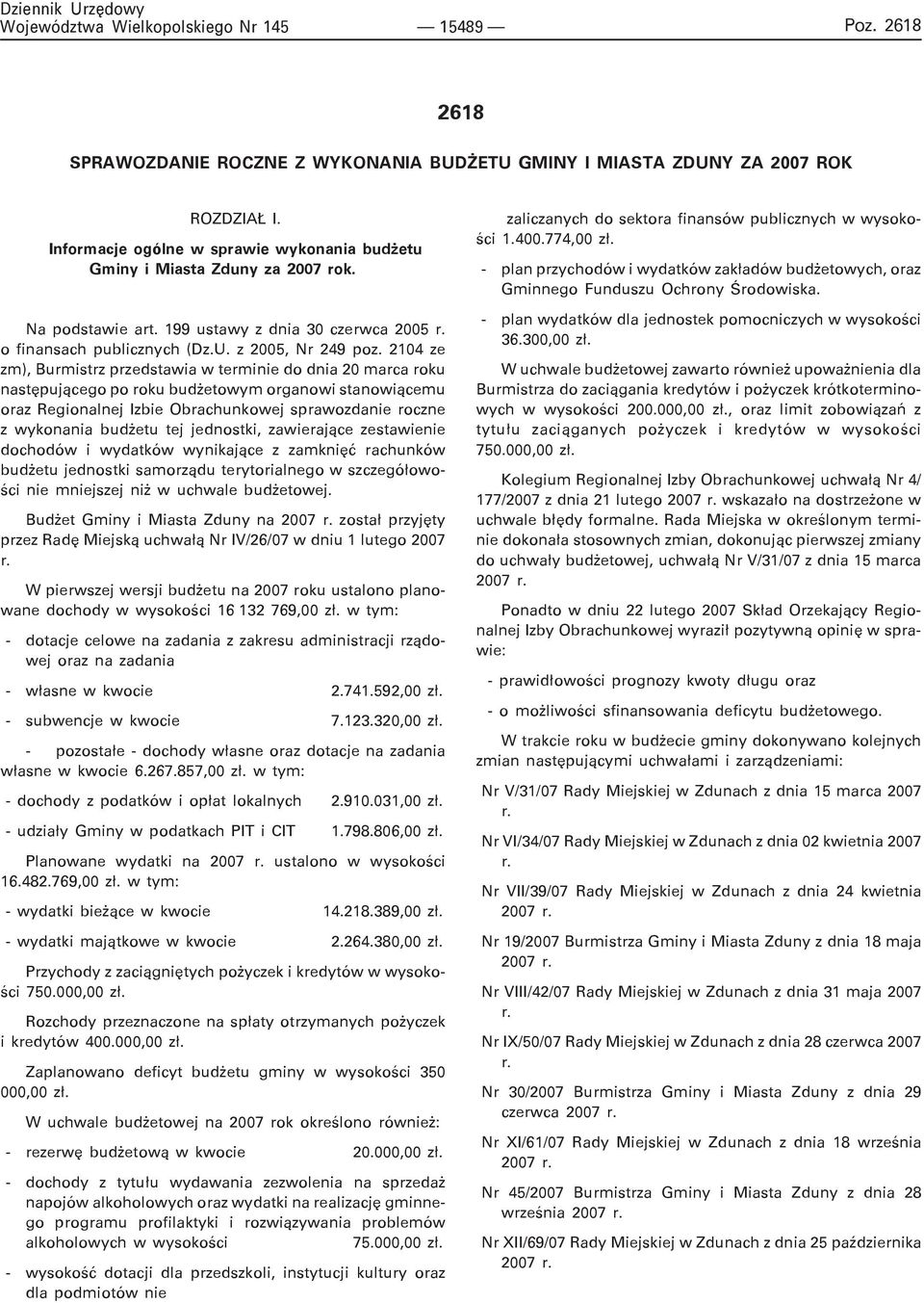 2104 ze zm), Burmistrz przedstawia w terminie do dnia 20 marca roku nastêpuj¹cego po roku bud etowym organowi stanowi¹cemu oraz Regionalnej Izbie Obrachunkowej sprawozdanie roczne z wykonania bud etu