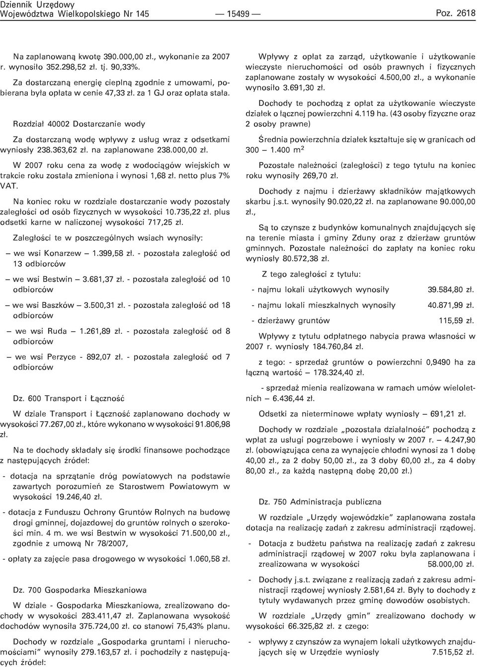 Rozdzia³ 40002 Dostarczanie wody Za dostarczan¹ wodê wp³ywy z us³ug wraz z odsetkami wynios³y 238.363,62 z³. na zaplanowane 238.000,00 z³.