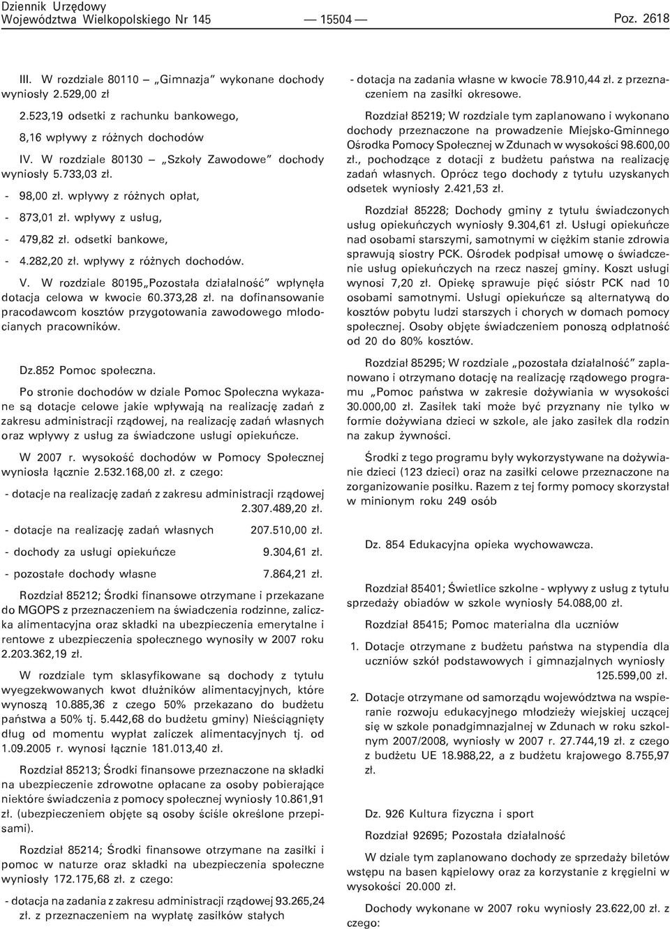 V. W rozdziale 80195 Pozosta³a dzia³alnoœæ wp³ynê³a dotacja celowa w kwocie 60.373,28 z³. na dofinansowanie pracodawcom kosztów przygotowania zawodowego m³odocianych pracowników. Dz.