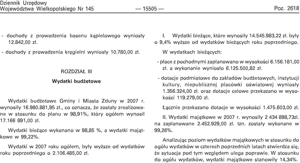 166 891,00 z³. Wydatki bie ¹ce wykonano w 98,85 %, a wydatki maj¹tkowe w 99,22%. Wydatki w 2007 roku ogó³em, by³y wy sze od wydatków roku poprzedniego o 2.106.485,00 z³. I.