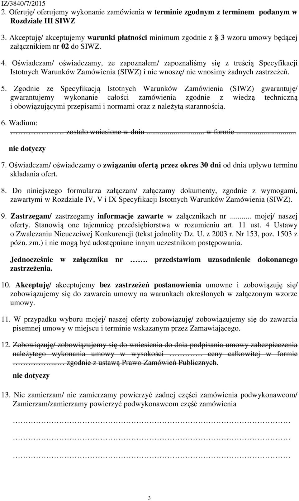 Oświadczam/ oświadczamy, że zapoznałem/ zapoznaliśmy się z treścią Specyfikacji Istotnych Warunków Zamówienia (SIWZ) i nie wnoszę/ nie wnosimy żadnych zastrzeżeń. 5.