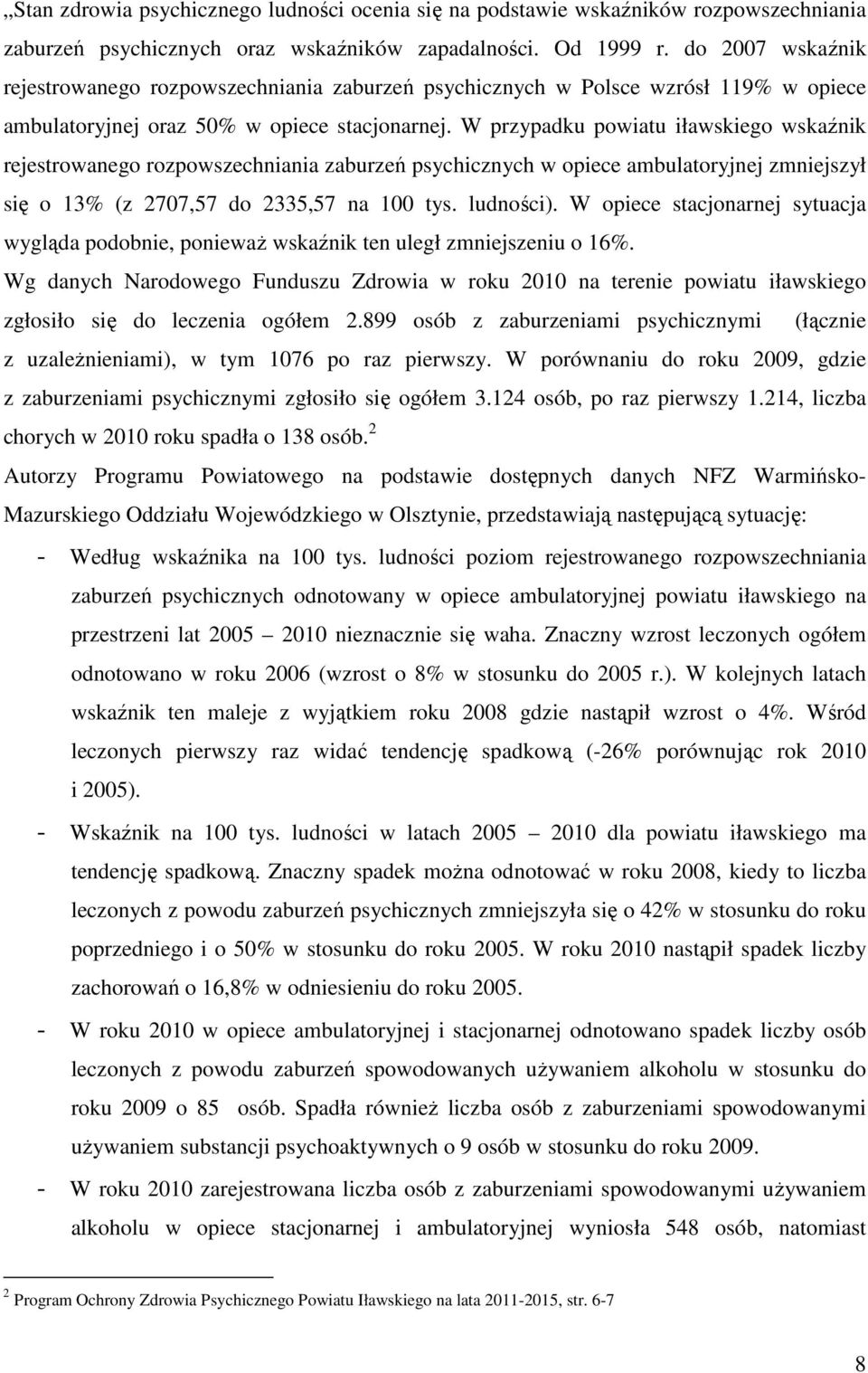 W przypadku powiatu iławskiego wskaźnik rejestrowanego rozpowszechniania zaburzeń psychicznych w opiece ambulatoryjnej zmniejszył się o 13% (z 2707,57 do 2335,57 na 100 tys. ludności).