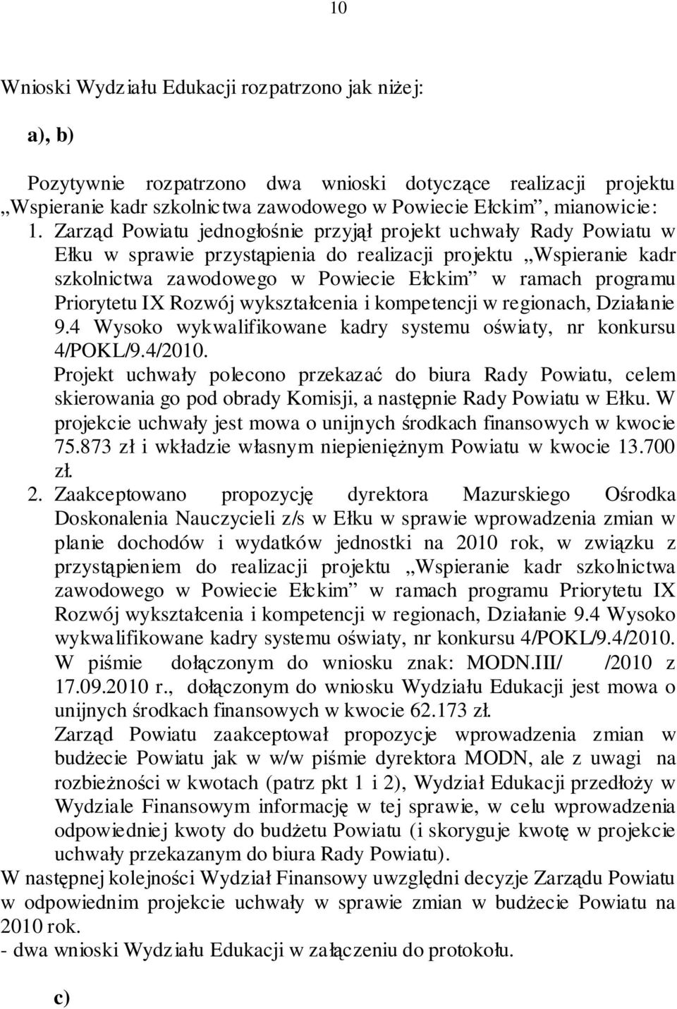 Priorytetu IX Rozwój wykształcenia i kompetencji w regionach, Działanie 9.4 Wysoko wykwalifikowane kadry systemu oświaty, nr konkursu 4/POKL/9.4/2010.