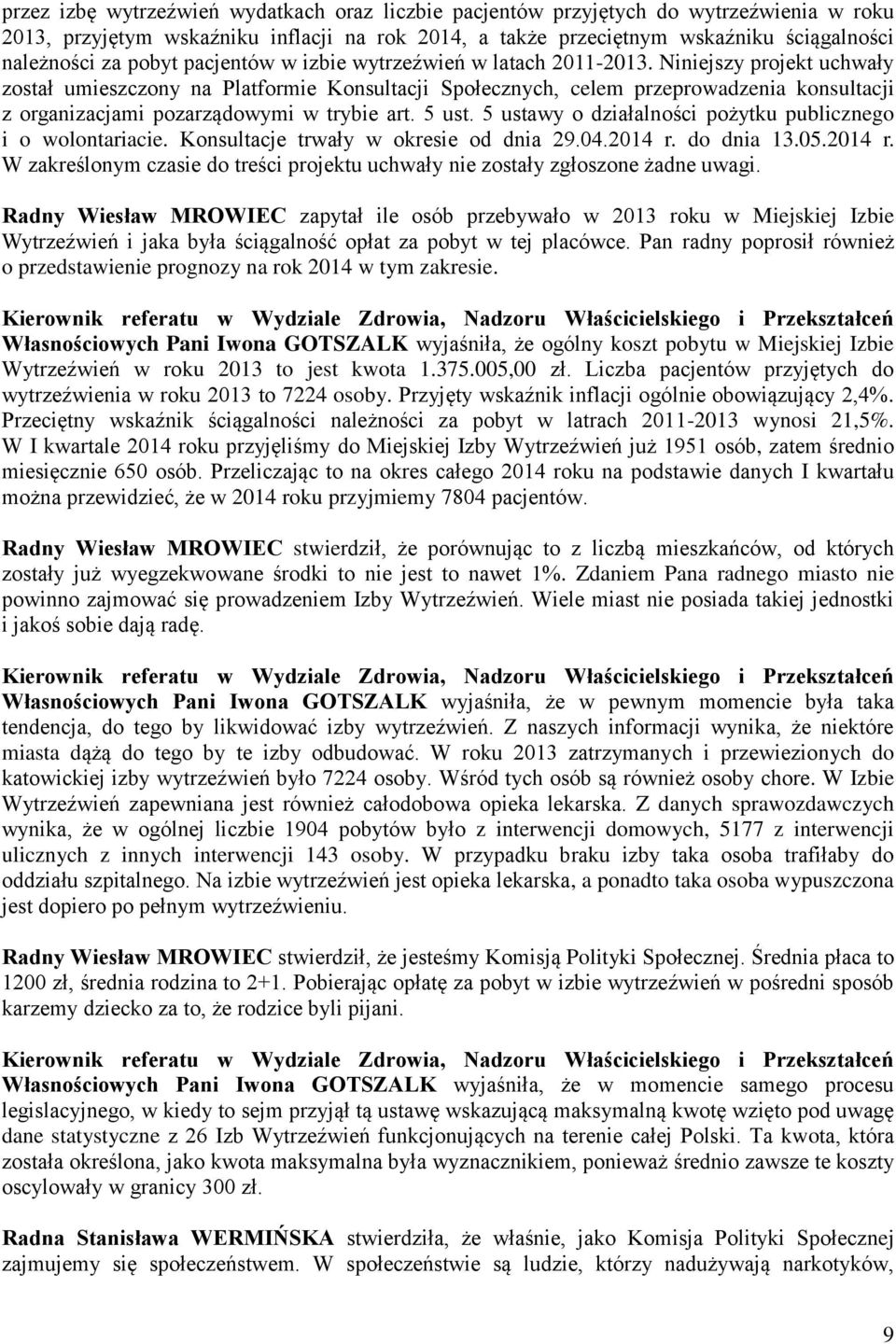 Niniejszy projekt uchwały został umieszczony na Platformie Konsultacji Społecznych, celem przeprowadzenia konsultacji z organizacjami pozarządowymi w trybie art. 5 ust.