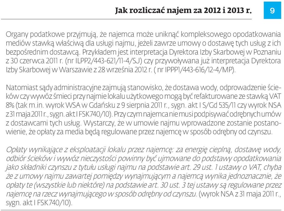 Przykładem jest interpretacja Dyrektora Izby Skarbowej w Poznaniu z 30 czerwca 2011 r.