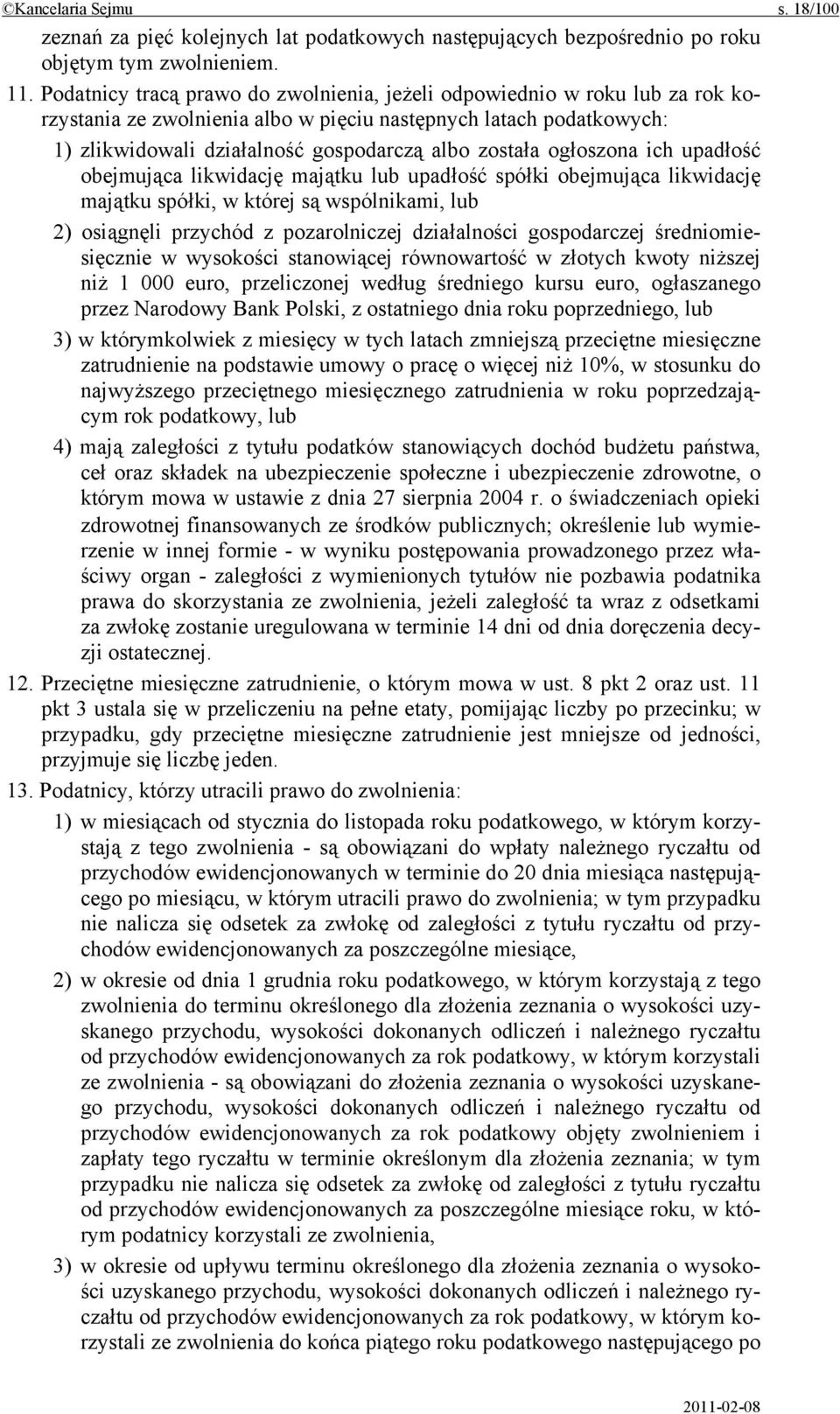 ogłoszona ich upadłość obejmująca likwidację majątku lub upadłość spółki obejmująca likwidację majątku spółki, w której są wspólnikami, lub 2) osiągnęli przychód z pozarolniczej działalności