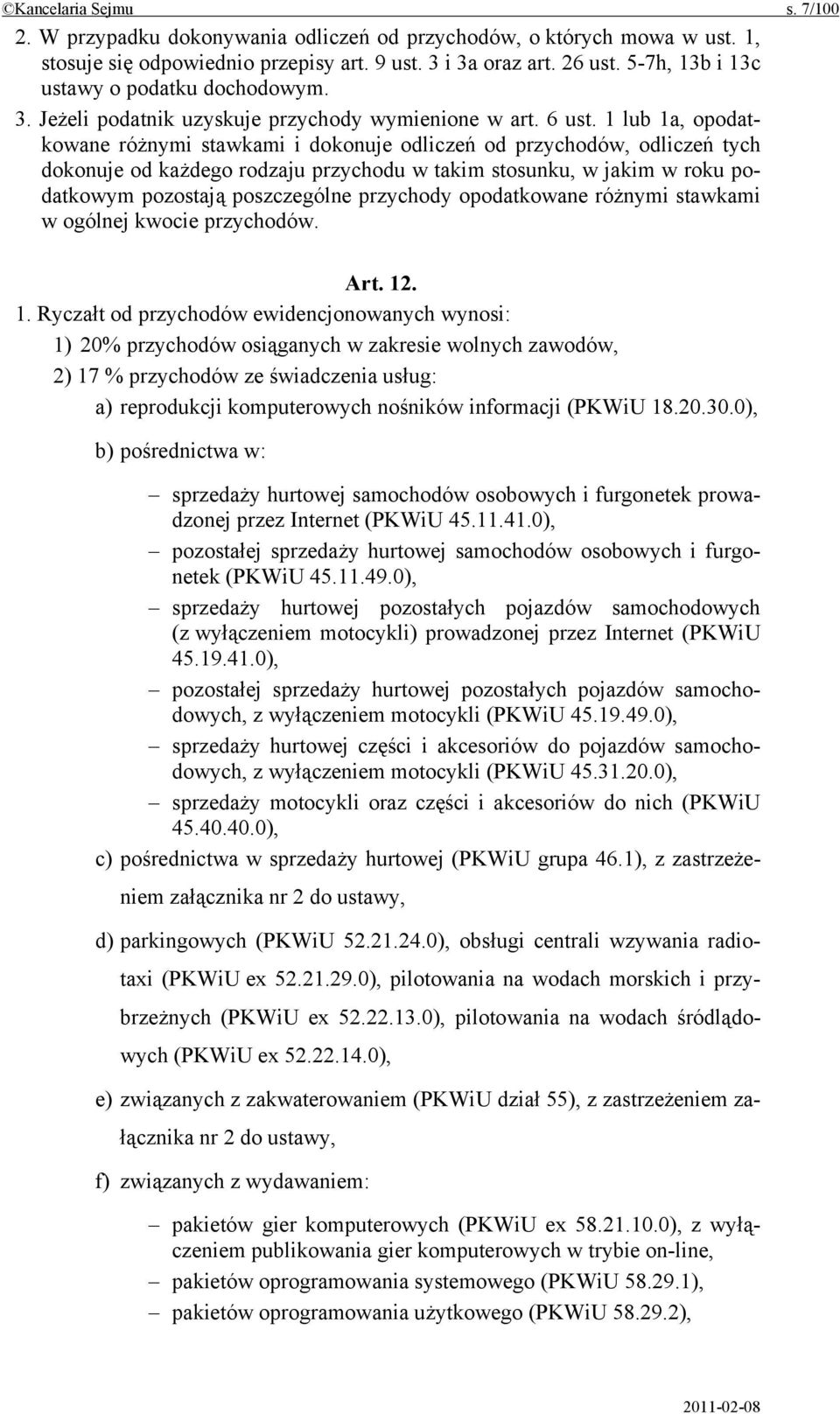 1 lub 1a, opodatkowane różnymi stawkami i dokonuje odliczeń od przychodów, odliczeń tych dokonuje od każdego rodzaju przychodu w takim stosunku, w jakim w roku podatkowym pozostają poszczególne