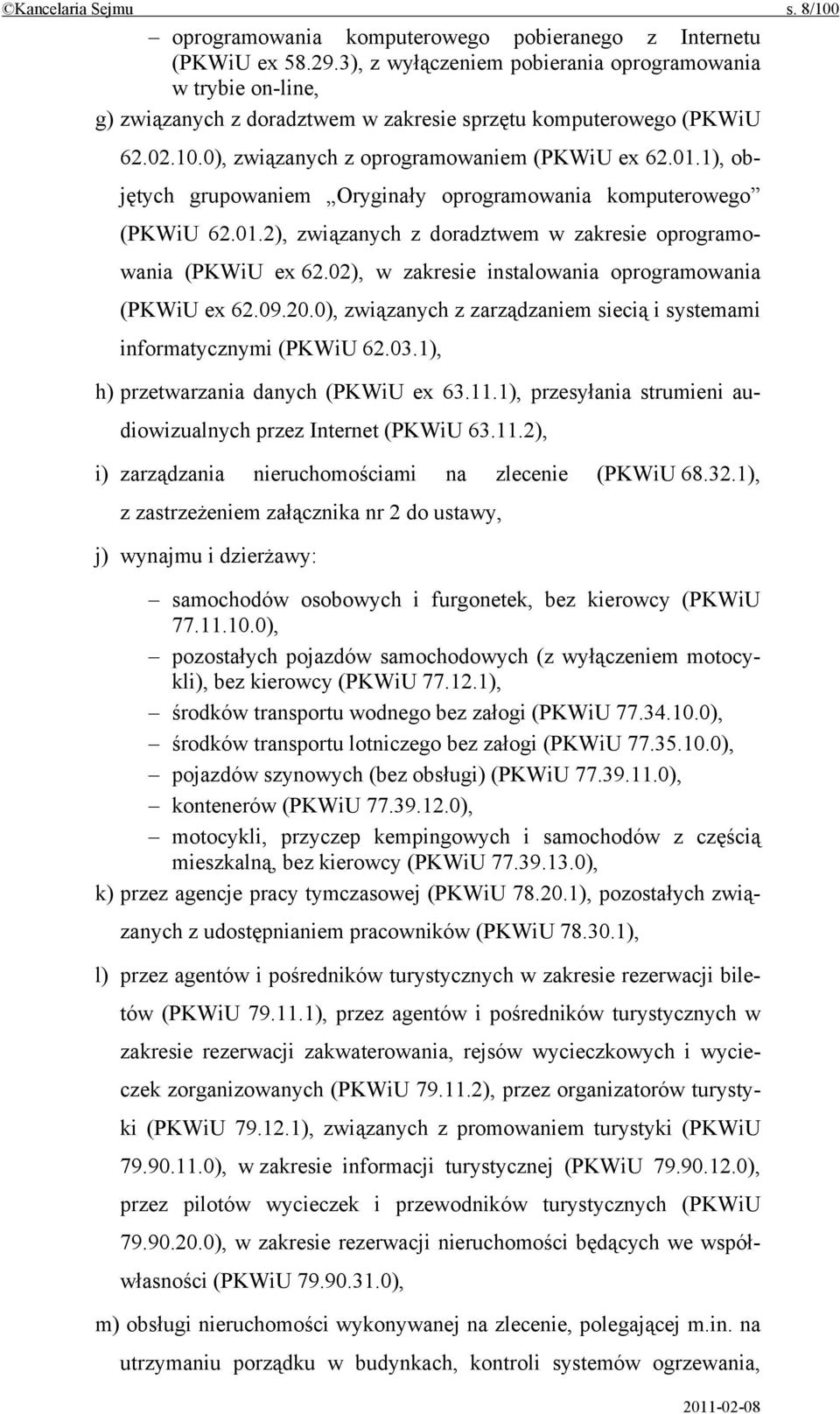 1), objętych grupowaniem Oryginały oprogramowania komputerowego (PKWiU 62.01.2), związanych z doradztwem w zakresie oprogramowania (PKWiU ex 62.