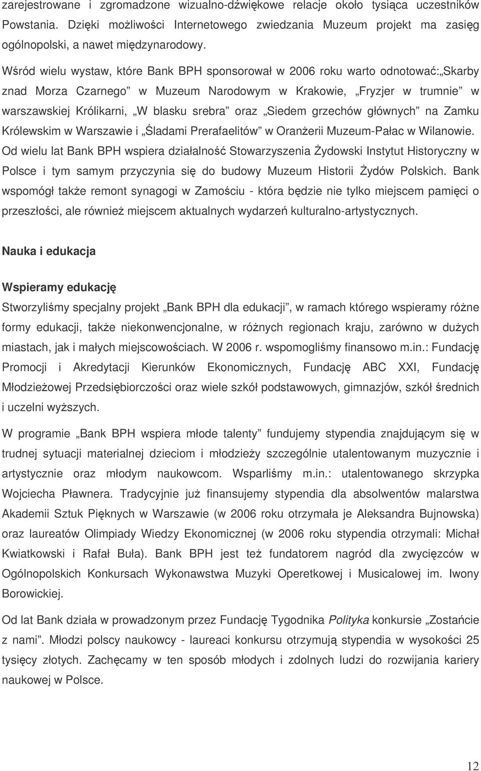 Siedem grzechów głównych na Zamku Królewskim w Warszawie i ladami Prerafaelitów w Oranerii Muzeum-Pałac w Wilanowie.