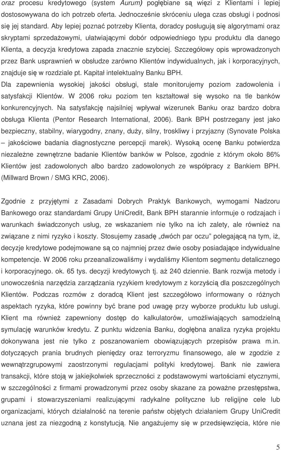 szybciej. Szczegółowy opis wprowadzonych przez Bank usprawnie w obsłudze zarówno Klientów indywidualnych, jak i korporacyjnych, znajduje si w rozdziale pt. Kapitał intelektualny Banku BPH.