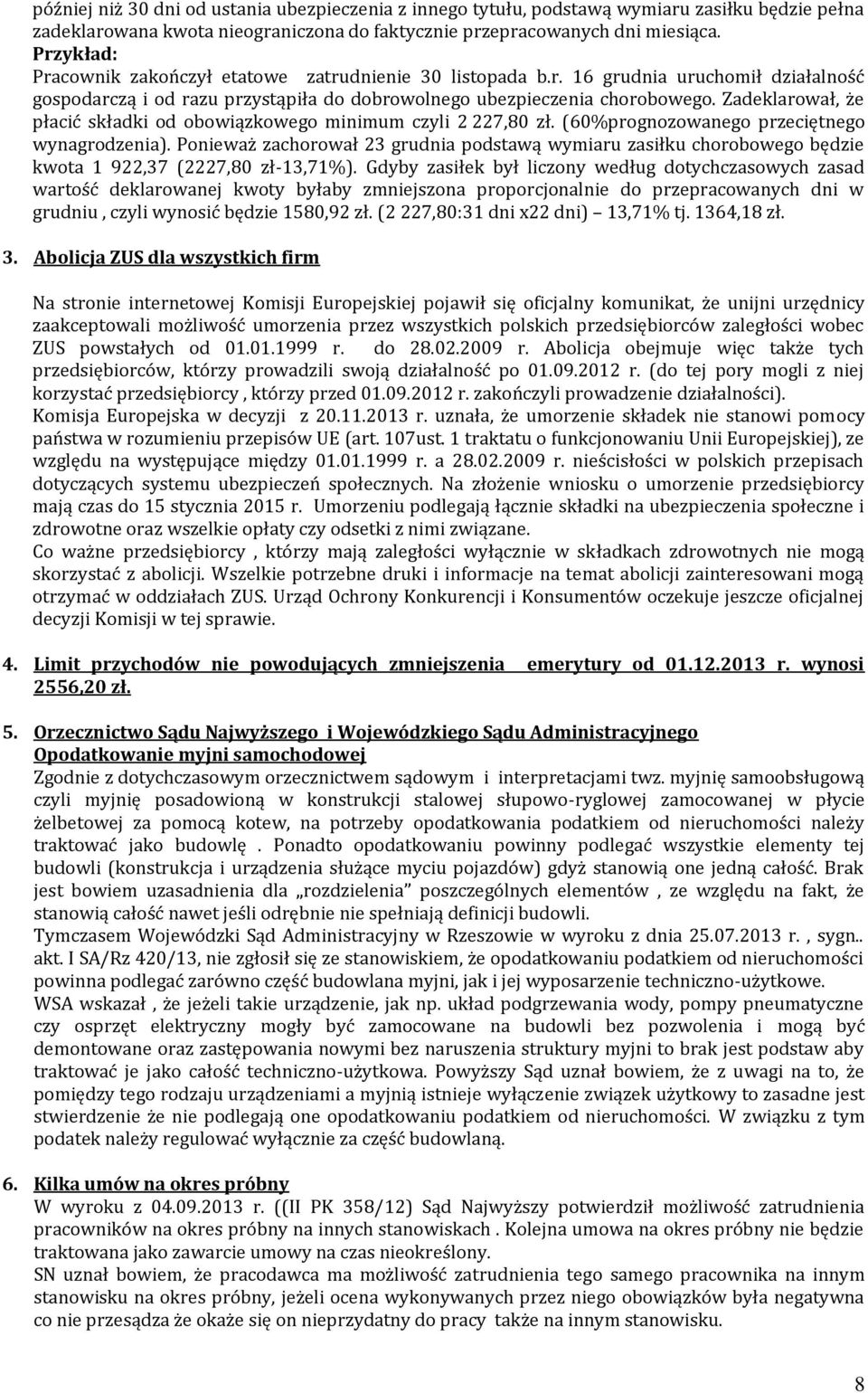 Zadeklarował, że płacić składki od obowiązkowego minimum czyli 2 227,80 zł. (60%prognozowanego przeciętnego wynagrodzenia).