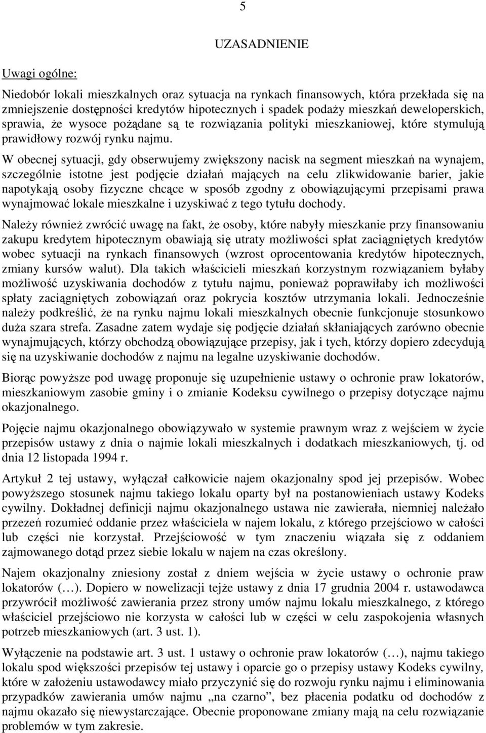 W obecnej sytuacji, gdy obserwujemy zwiększony nacisk na segment mieszkań na wynajem, szczególnie istotne jest podjęcie działań mających na celu zlikwidowanie barier, jakie napotykają osoby fizyczne