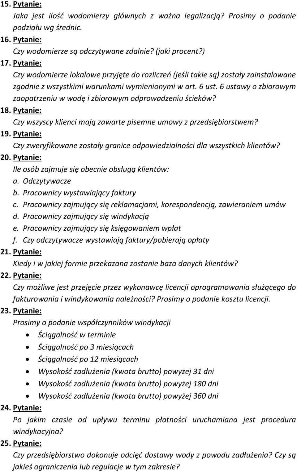 6 ustawy o zbiorowym zaopatrzeniu w wodę i zbiorowym odprowadzeniu ścieków? 18. Pytanie: Czy wszyscy klienci mają zawarte pisemne umowy z przedsiębiorstwem? 19.