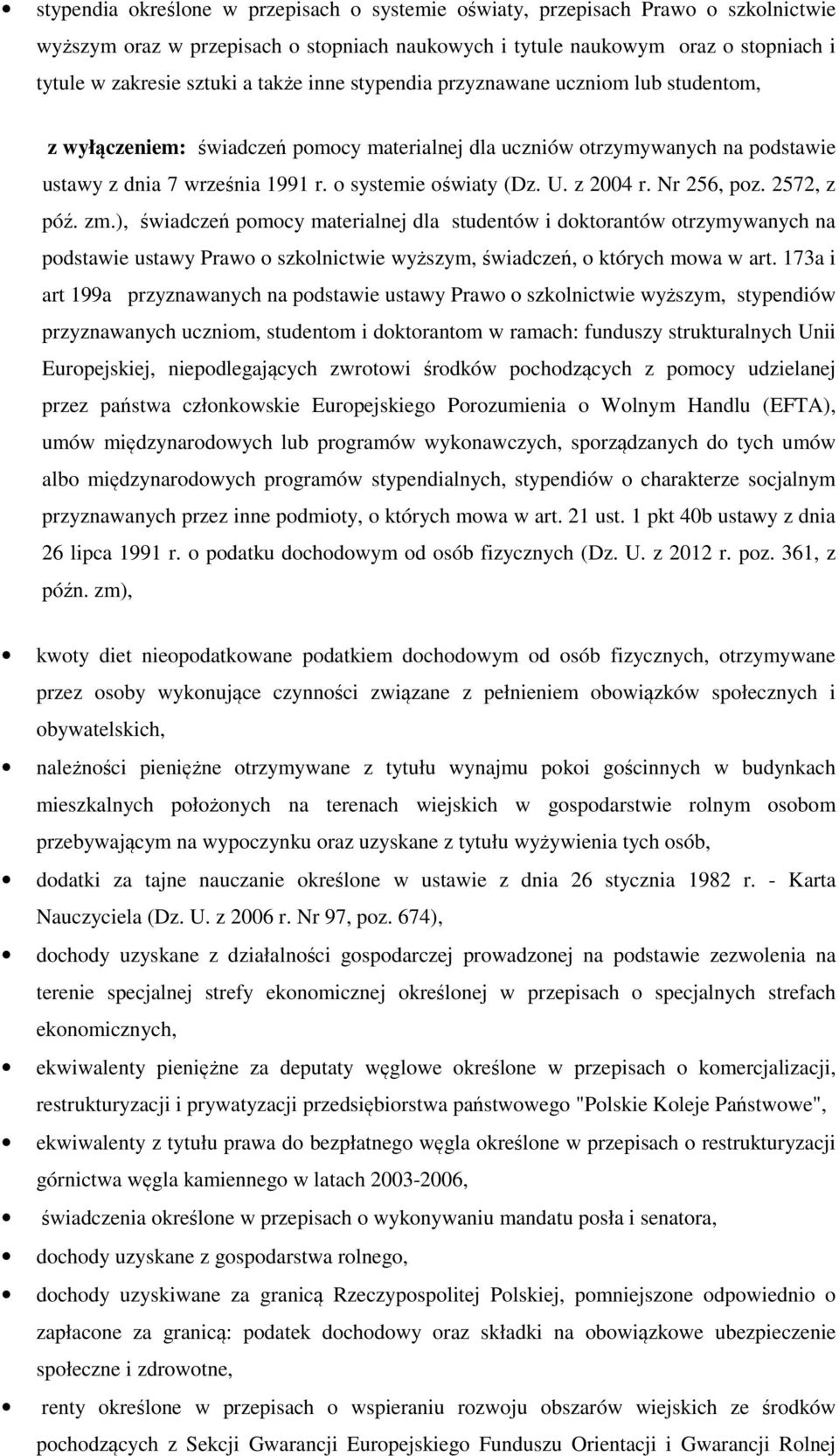 z 2004 r. Nr 256, poz. 2572, z póź. zm.), świadczeń pomocy materialnej dla studentów i doktorantów otrzymywanych na podstawie ustawy Prawo o szkolnictwie wyższym, świadczeń, o których mowa w art.