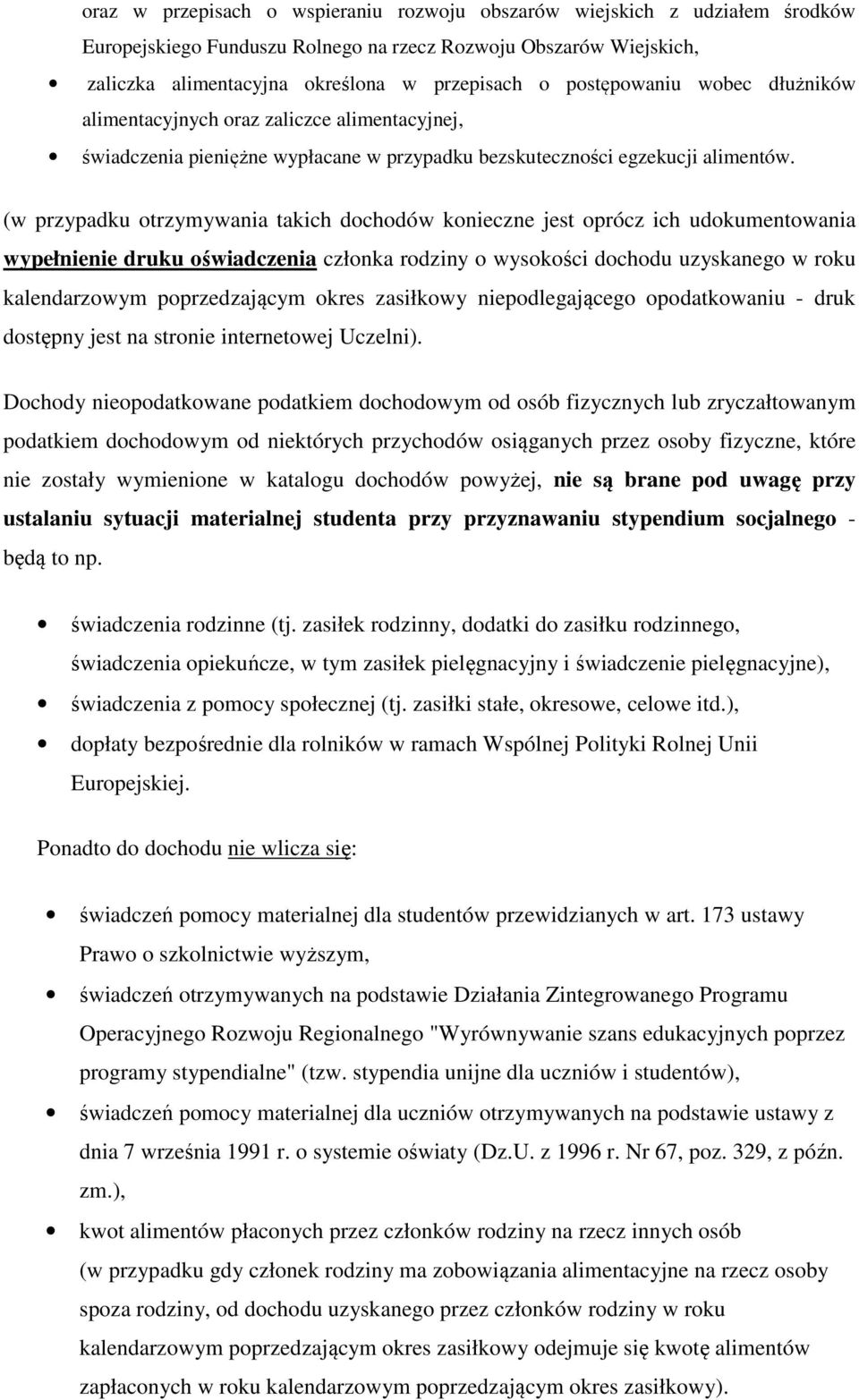 (w przypadku otrzymywania takich dochodów konieczne jest oprócz ich udokumentowania wypełnienie druku oświadczenia członka rodziny o wysokości dochodu uzyskanego w roku kalendarzowym poprzedzającym