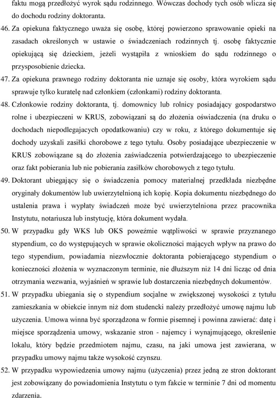 osobę faktycznie opiekującą się dzieckiem, jeżeli wystąpiła z wnioskiem do sądu rodzinnego o przysposobienie dziecka. 47.