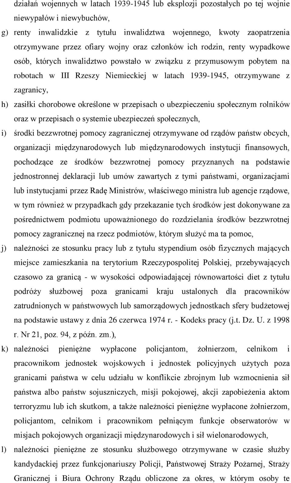 zasiłki chorobowe określone w przepisach o ubezpieczeniu społecznym rolników oraz w przepisach o systemie ubezpieczeń społecznych, i) środki bezzwrotnej pomocy zagranicznej otrzymywane od rządów