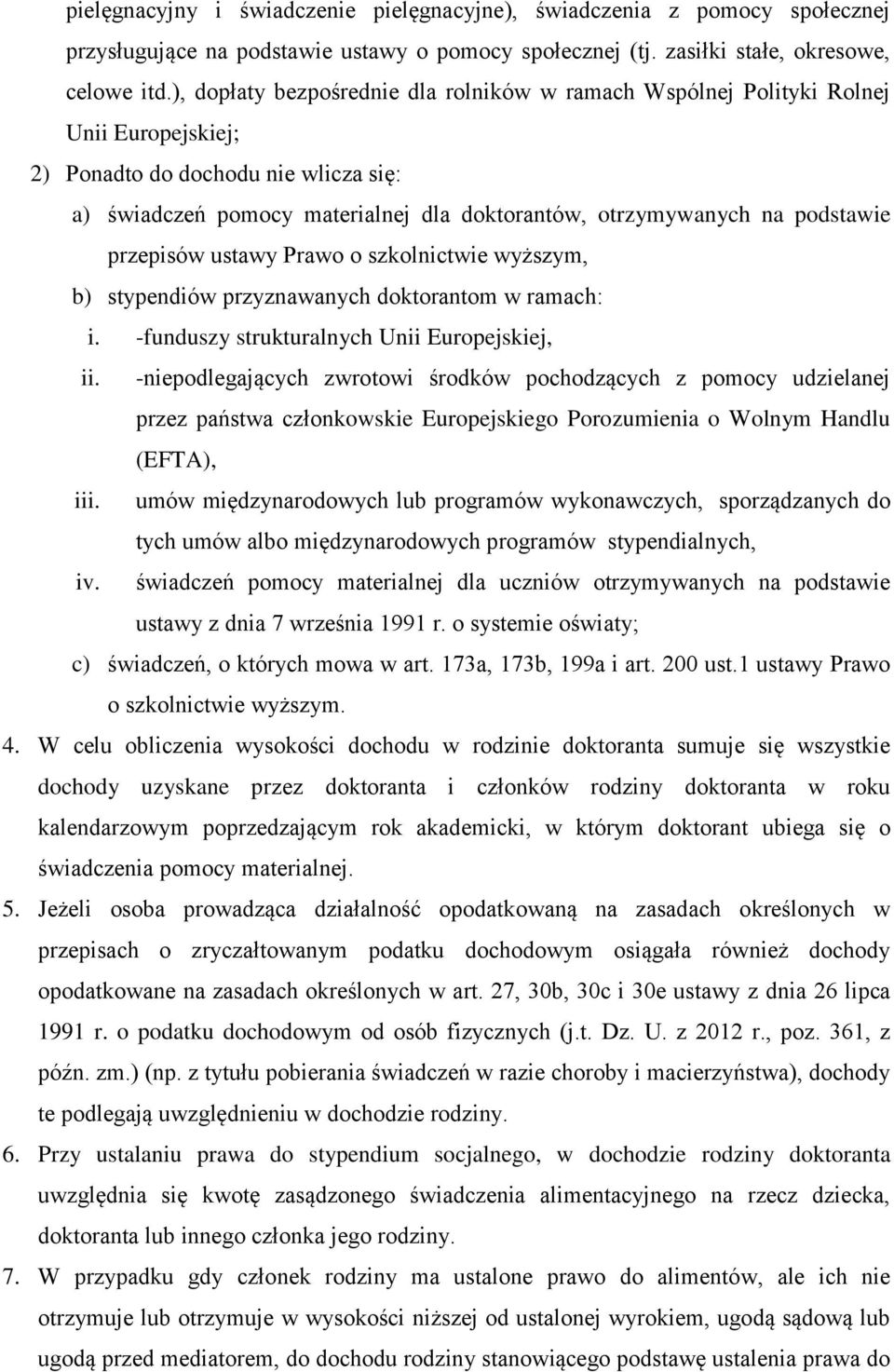 podstawie przepisów ustawy Prawo o szkolnictwie wyższym, b) stypendiów przyznawanych doktorantom w ramach: i. -funduszy strukturalnych Unii Europejskiej, ii.