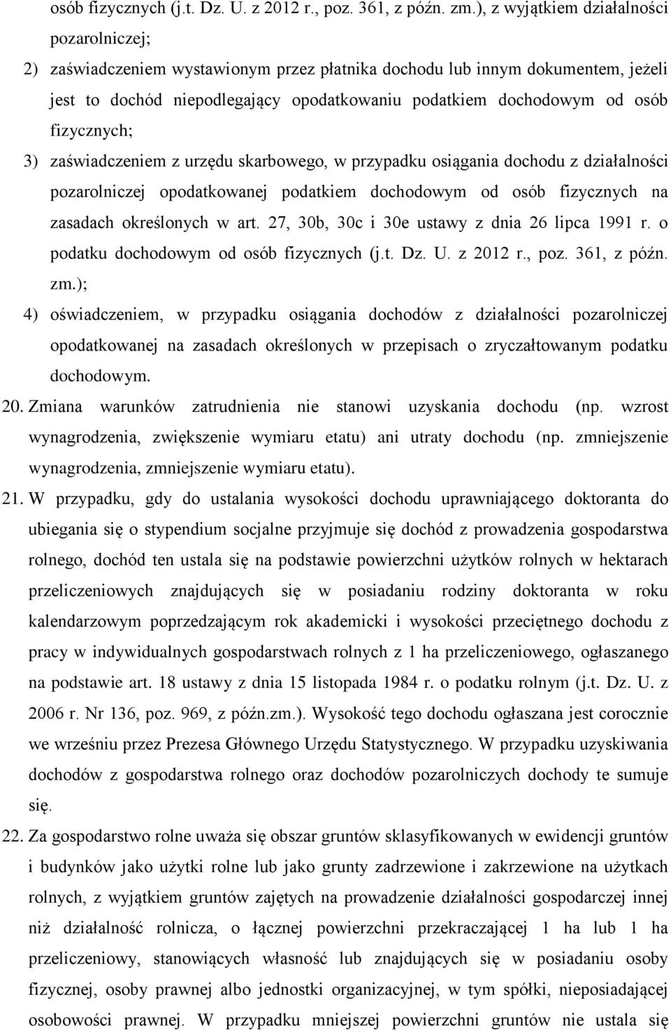 fizycznych; 3) zaświadczeniem z urzędu skarbowego, w przypadku osiągania dochodu z działalności pozarolniczej opodatkowanej podatkiem dochodowym od osób fizycznych na zasadach określonych w art.