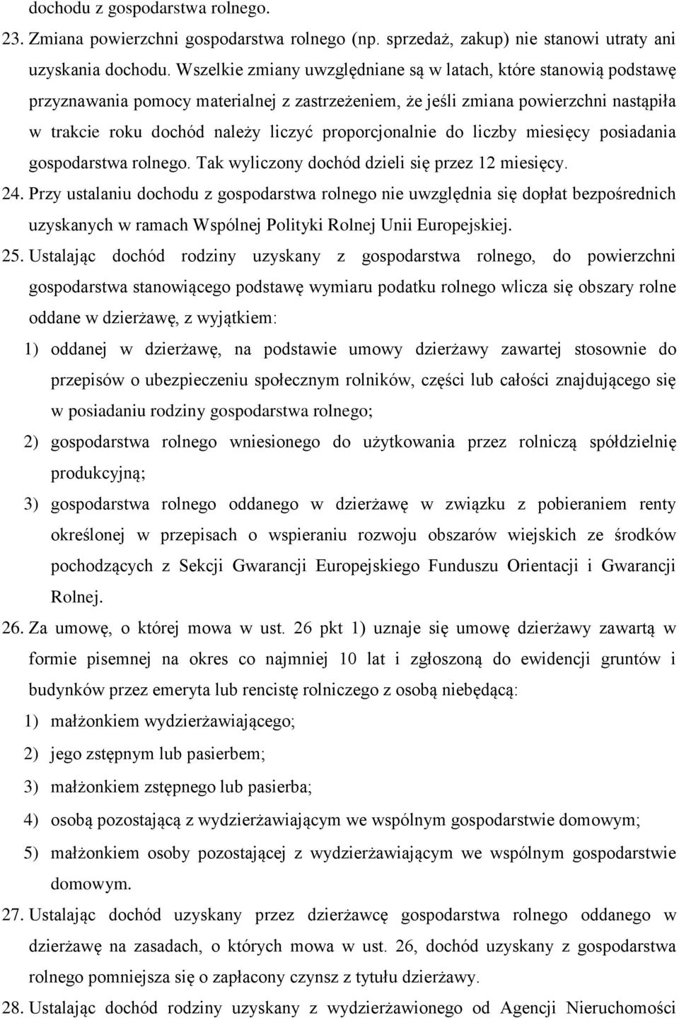 proporcjonalnie do liczby miesięcy posiadania gospodarstwa rolnego. Tak wyliczony dochód dzieli się przez 12 miesięcy. 24.