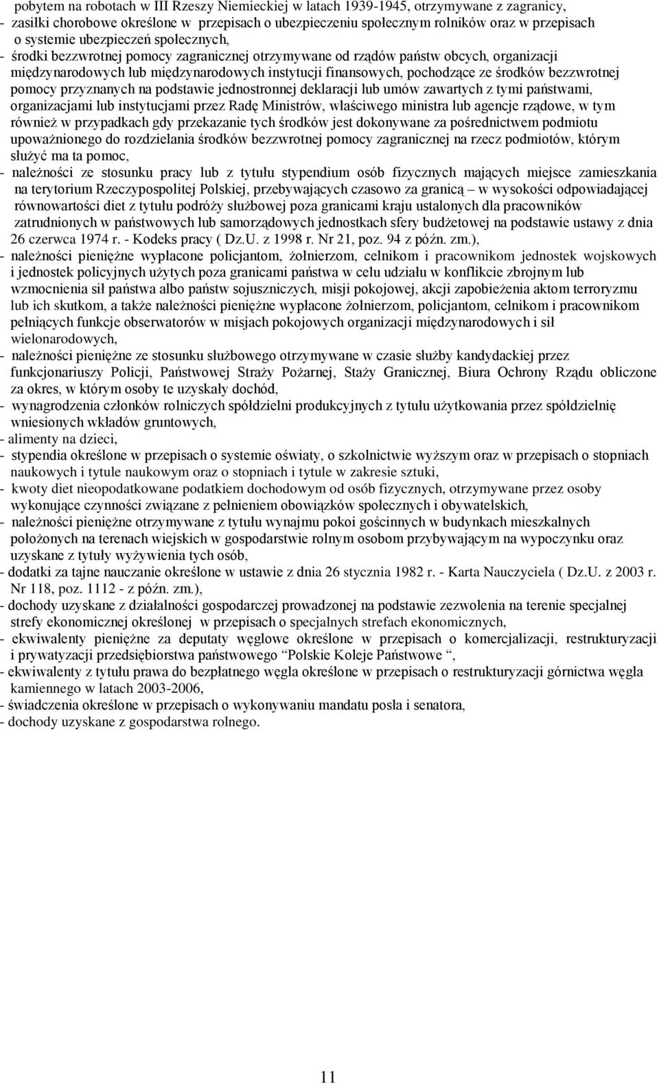 bezzwrotnej pomocy przyznanych na podstawie jednostronnej deklaracji lub umów zawartych z tymi państwami, organizacjami lub instytucjami przez Radę Ministrów, właściwego ministra lub agencje rządowe,