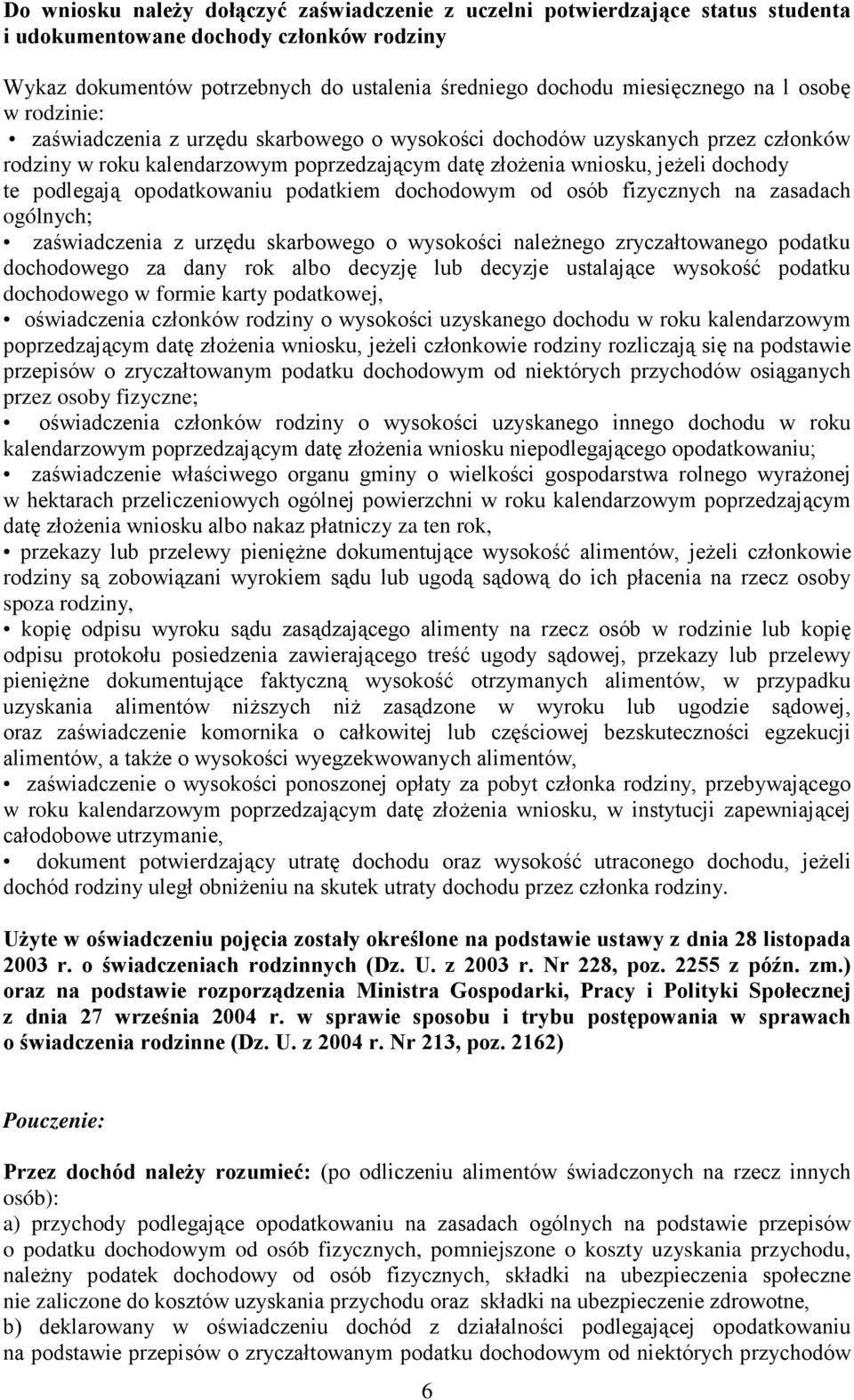 opodatkowaniu podatkiem dochodowym od osób fizycznych na zasadach ogólnych; zaświadczenia z urzędu skarbowego o wysokości naleŝnego zryczałtowanego podatku dochodowego za dany rok albo decyzję lub