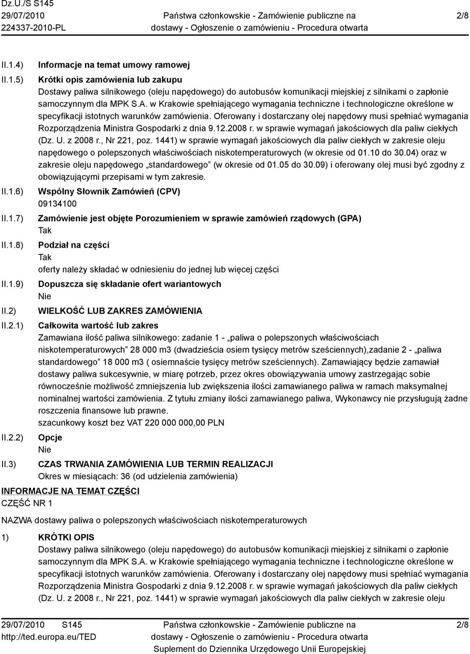 3) Informacje na temat umowy ramowej Krótki opis zamówienia lub zakupu Dostawy paliwa silnikowego (oleju napędowego) do autobusów komunikacji miejskiej z silnikami o zapłonie samoczynnym dla MPK S.A.