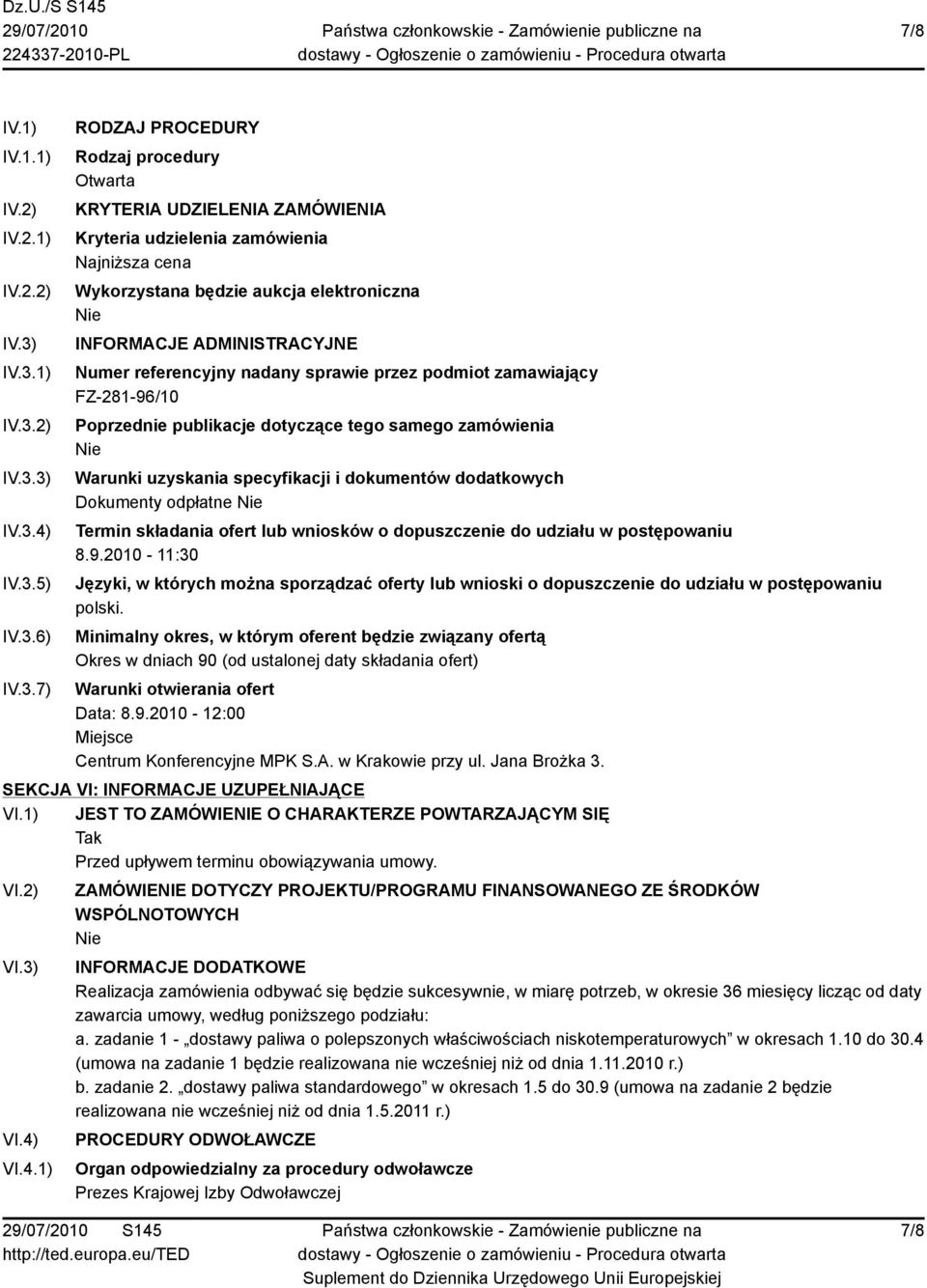 aukcja elektroniczna INFORMACJE ADMINISTRACYJNE Numer referencyjny nadany sprawie przez podmiot zamawiający FZ-281-96/10 Poprzednie publikacje dotyczące tego samego zamówienia Warunki uzyskania