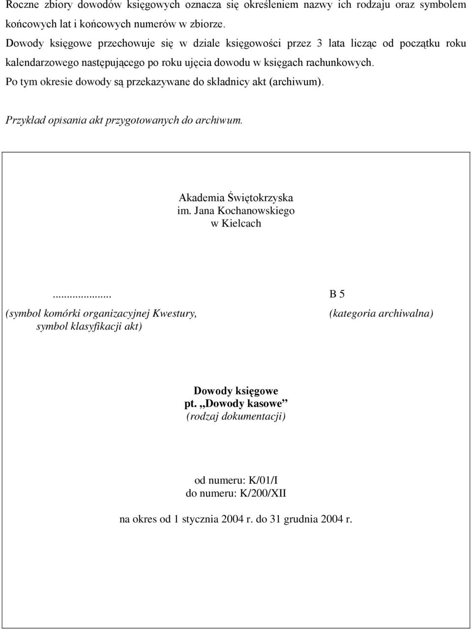 Po tym okresie dowody są przekazywane do składnicy akt (archiwum). Przykład opisania akt przygotowanych do archiwum. Akademia Świętokrzyska im. Jana Kochanowskiego w Kielcach.