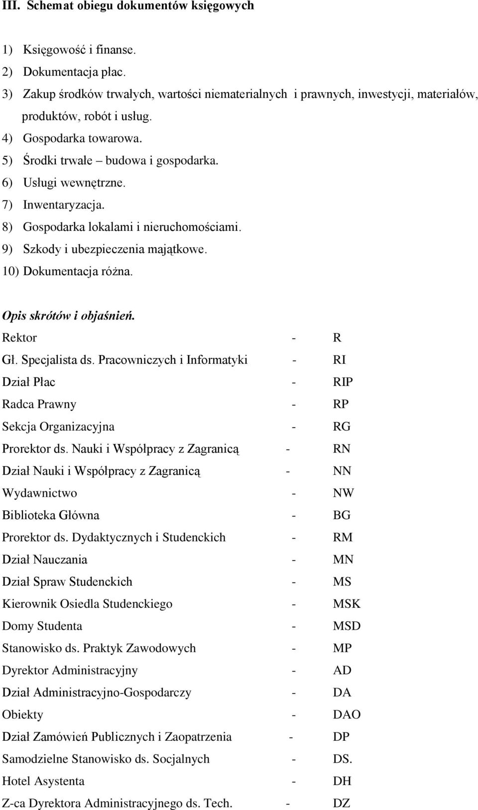 7) Inwentaryzacja. 8) Gospodarka lokalami i nieruchomościami. 9) Szkody i ubezpieczenia majątkowe. 10) Dokumentacja róŝna. Opis skrótów i objaśnień. Rektor - R Gł. Specjalista ds.