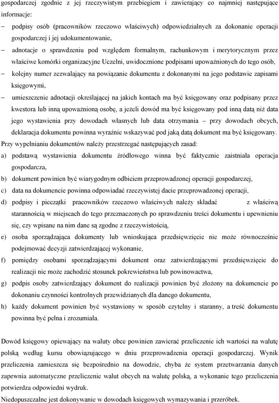 tego osób, kolejny numer zezwalający na powiązanie dokumentu z dokonanymi na jego podstawie zapisami księgowymi, umieszczenie adnotacji określającej na jakich kontach ma być księgowany oraz podpisany