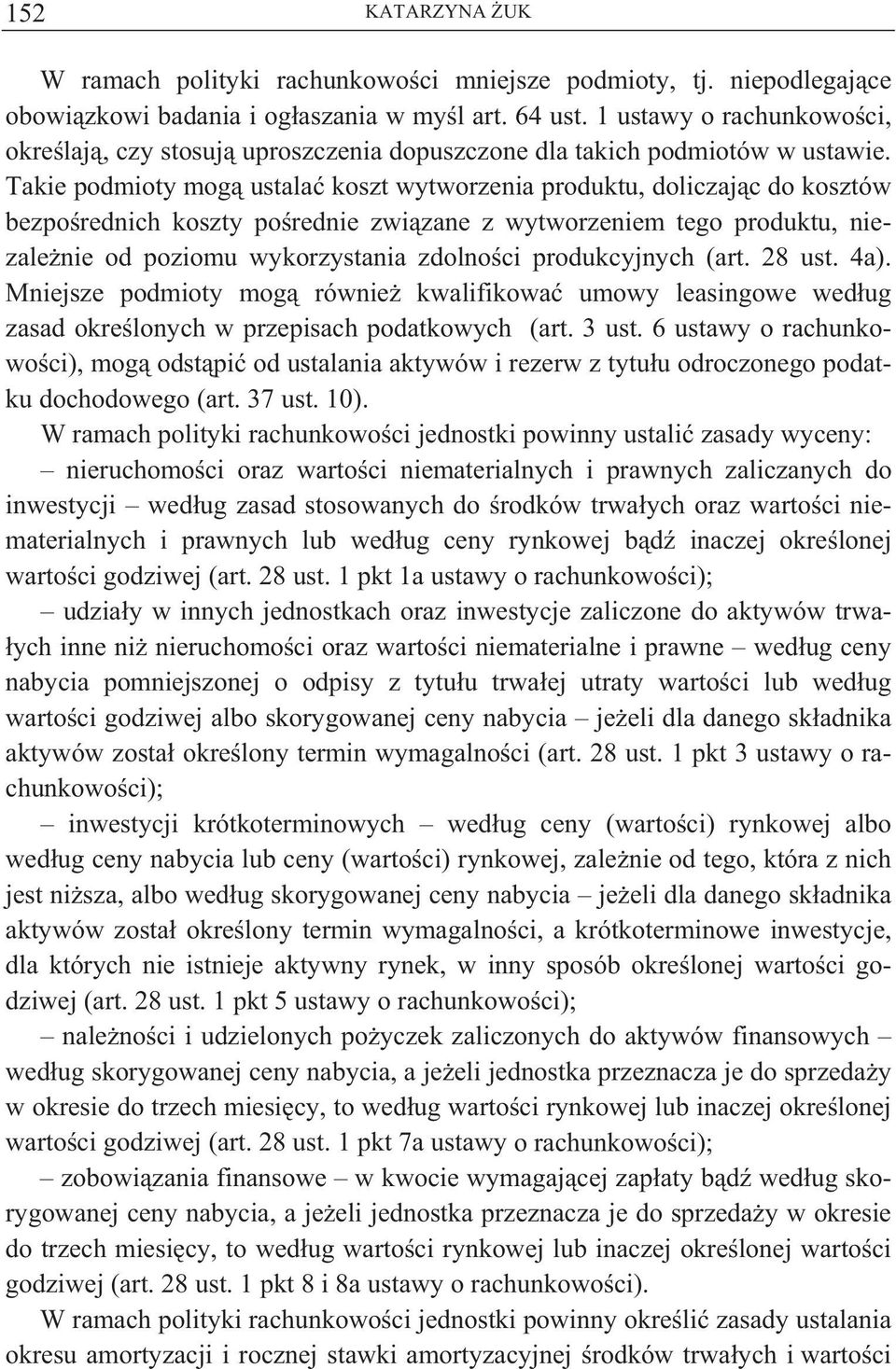 Takie podmioty mog ustala koszt wytworzenia produktu, doliczaj c do kosztów bezpo rednich koszty po rednie zwi zane z wytworzeniem tego produktu, niezale nie od poziomu wykorzystania zdolno ci