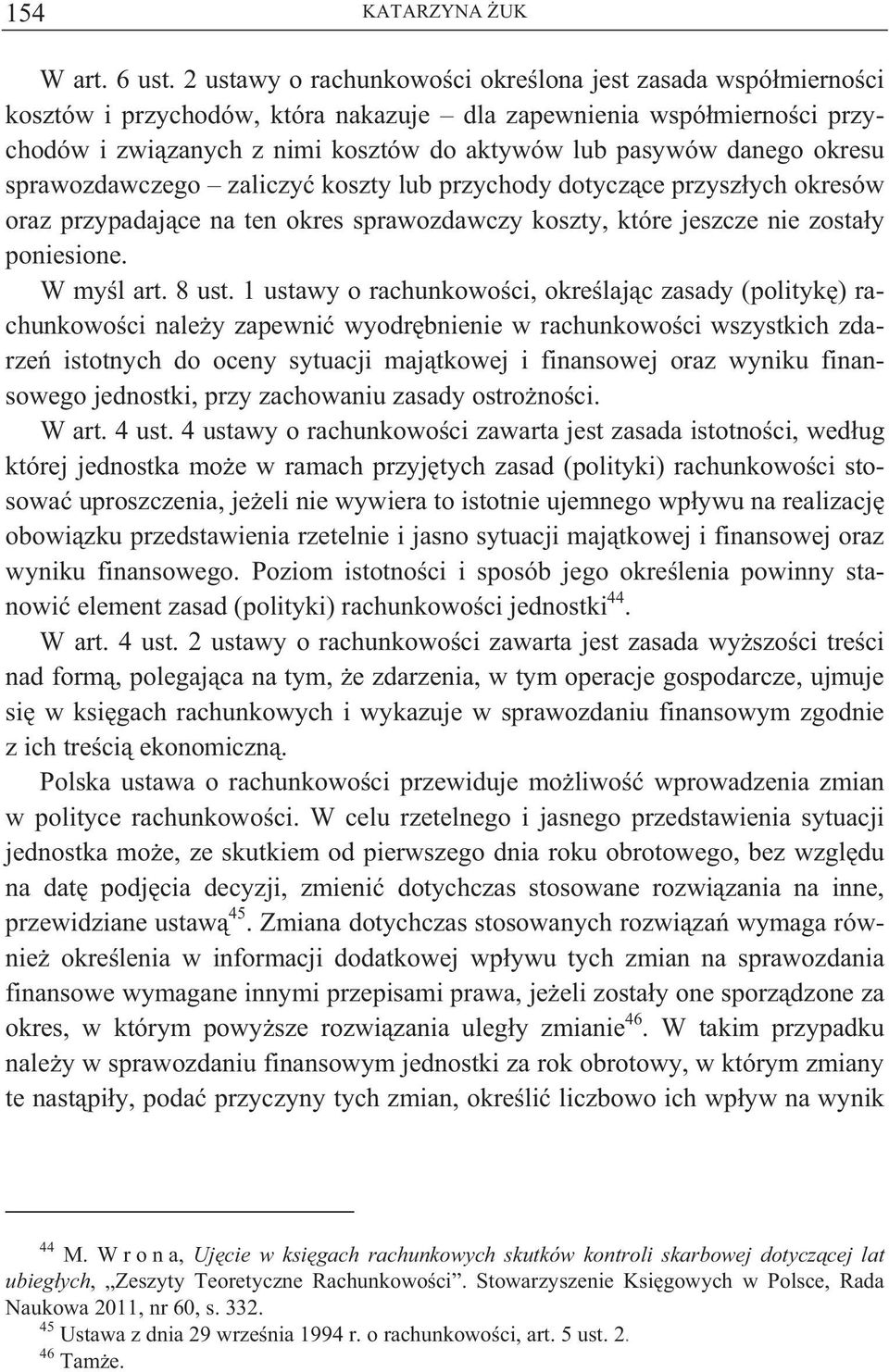 okresu sprawozdawczego zaliczy koszty lub przychody dotycz ce przysz ych okresów oraz przypadaj ce na ten okres sprawozdawczy koszty, które jeszcze nie zosta y poniesione. W my l art. 8 ust.